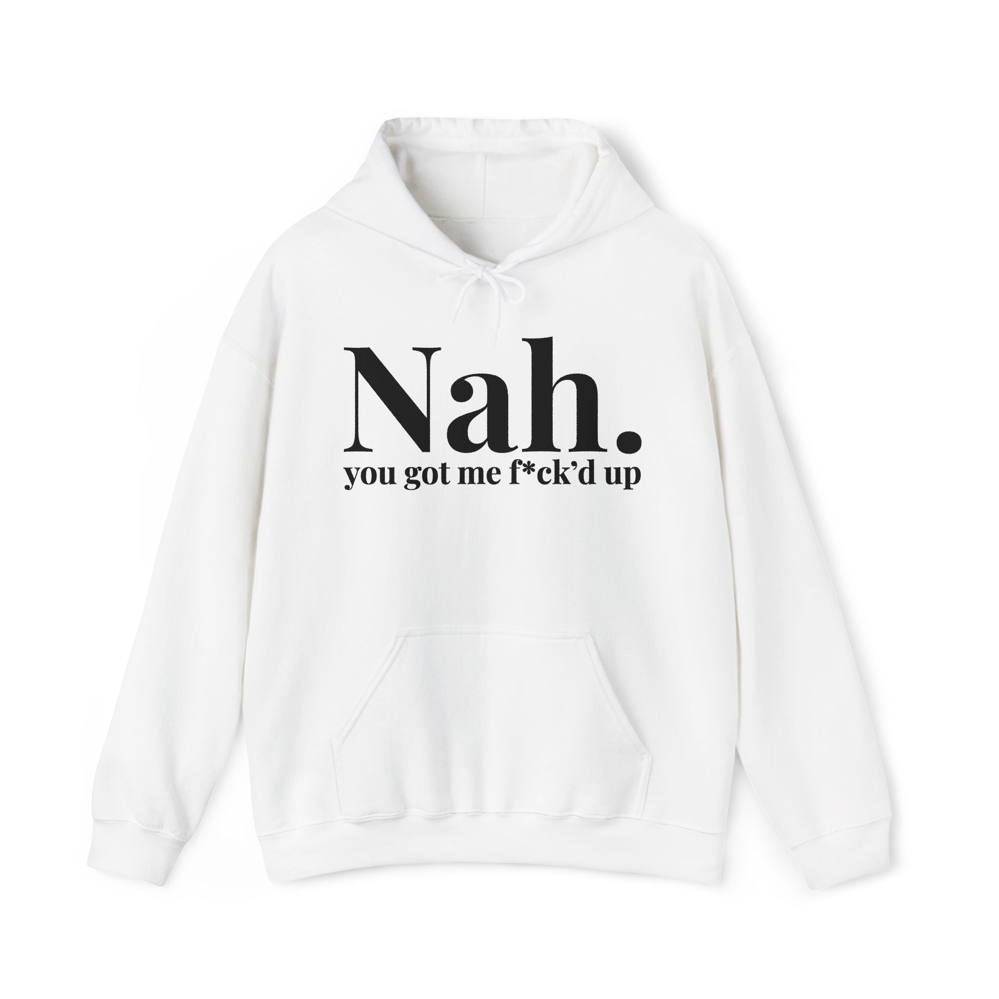 Nah You Got Me Fuck'd Up — Hoodie