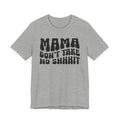 Mama Don't Take No Shhhit T-shirt (wavy solid print)
