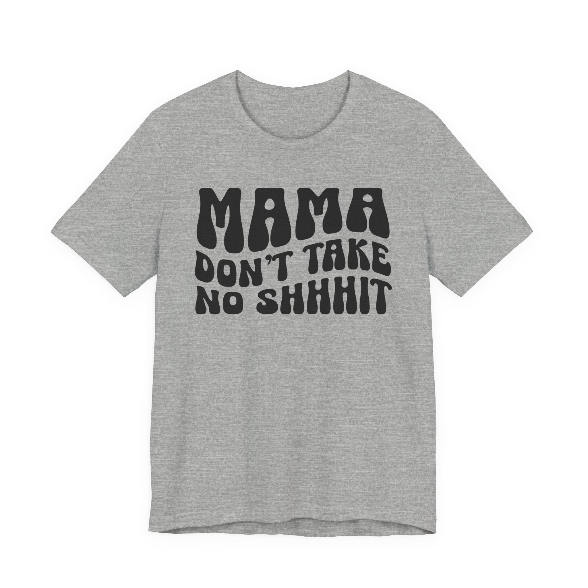 Mama Don't Take No Shhhit T-shirt (wavy solid print)