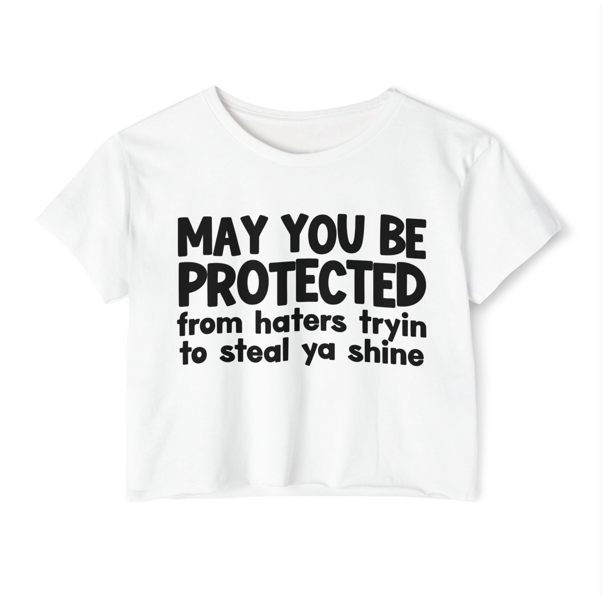 May You Be Protected From People Tryin To Steal Ya Shine - Inspirational Quote Crop Top