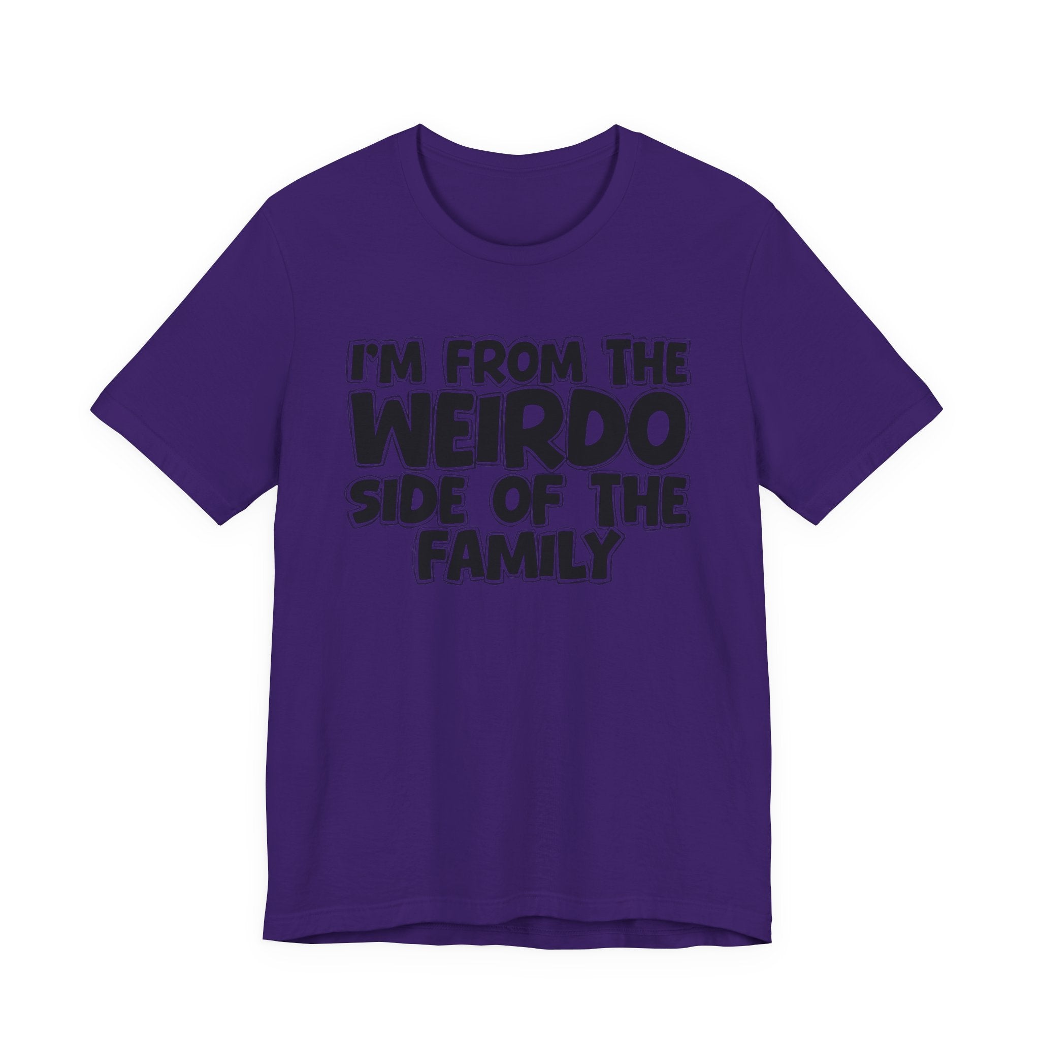 I'm From the Weirdo Side of the Family - Funny Family Statement Tee