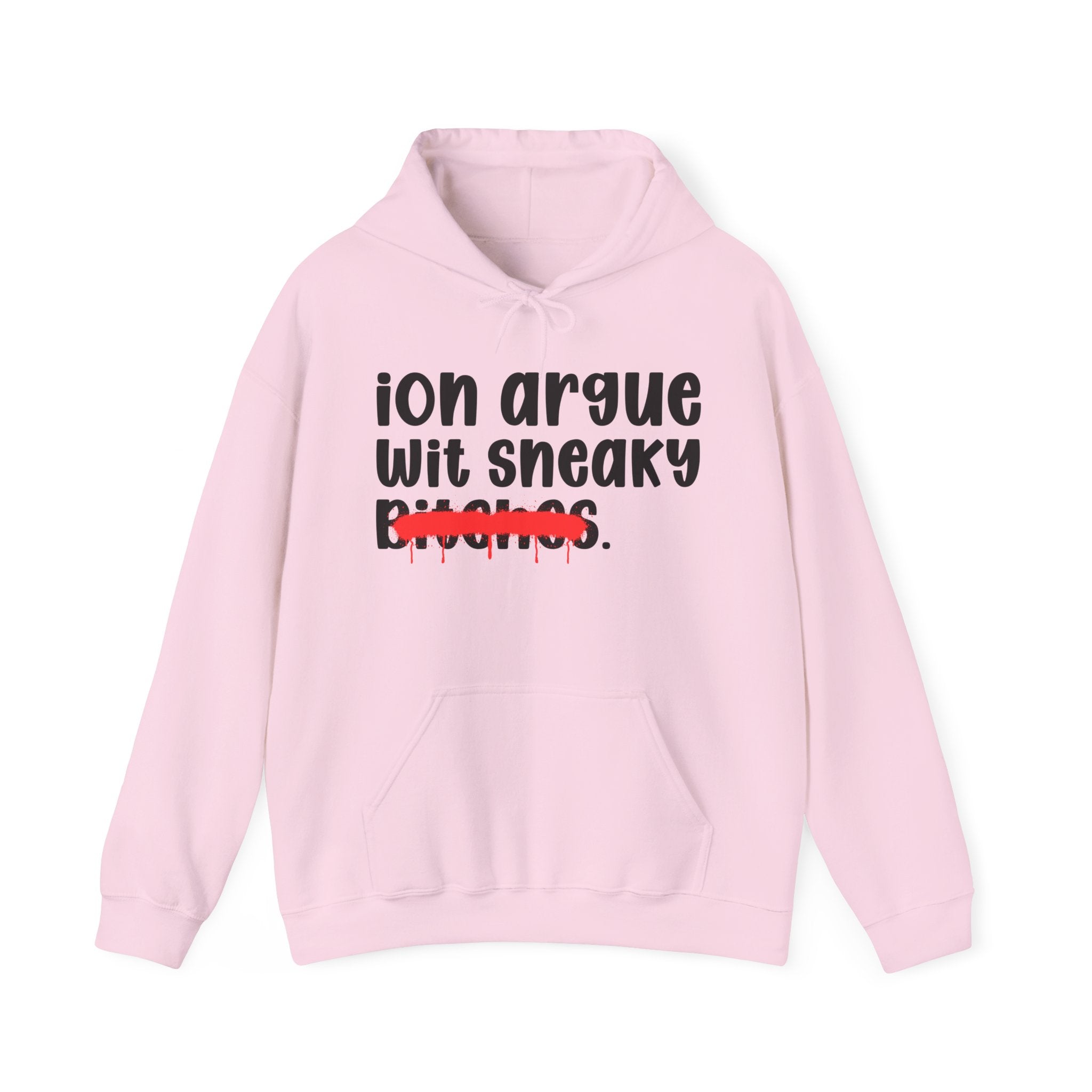 ION (I Don't) Argue Wit Sneaky Bitches — Funny Sassy Statement Hoodie