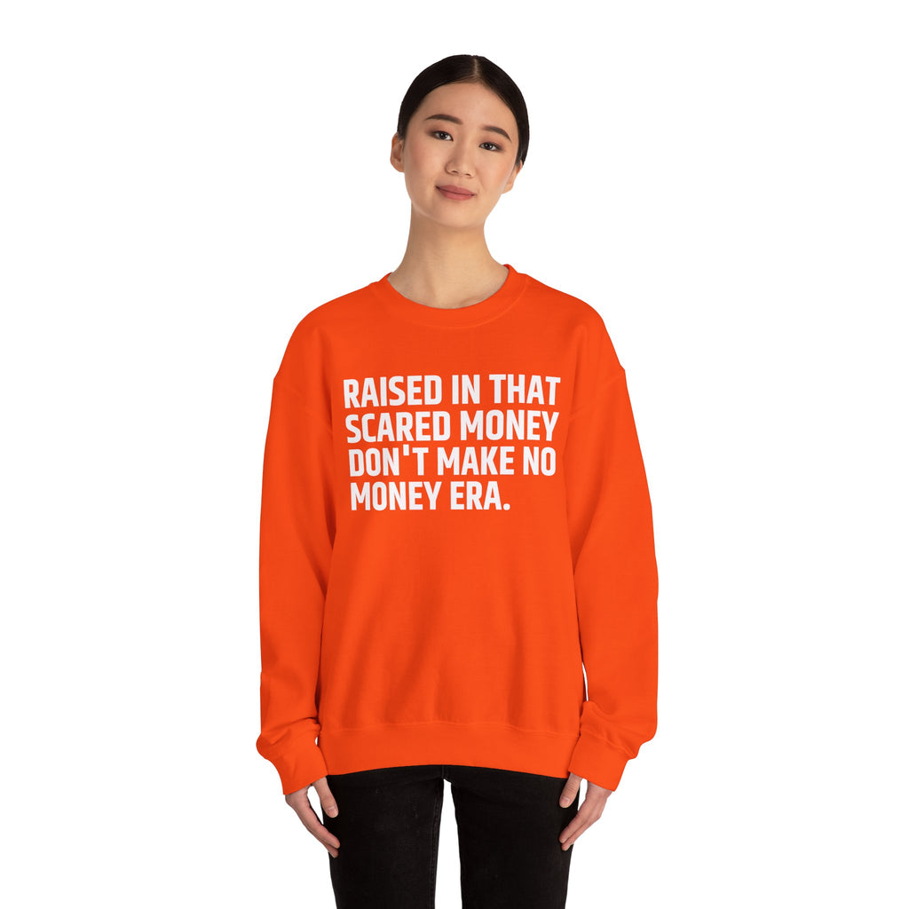 Raised In That Scared Money Don't Make No Money Era- Funny Back In The Days Sweatshirt