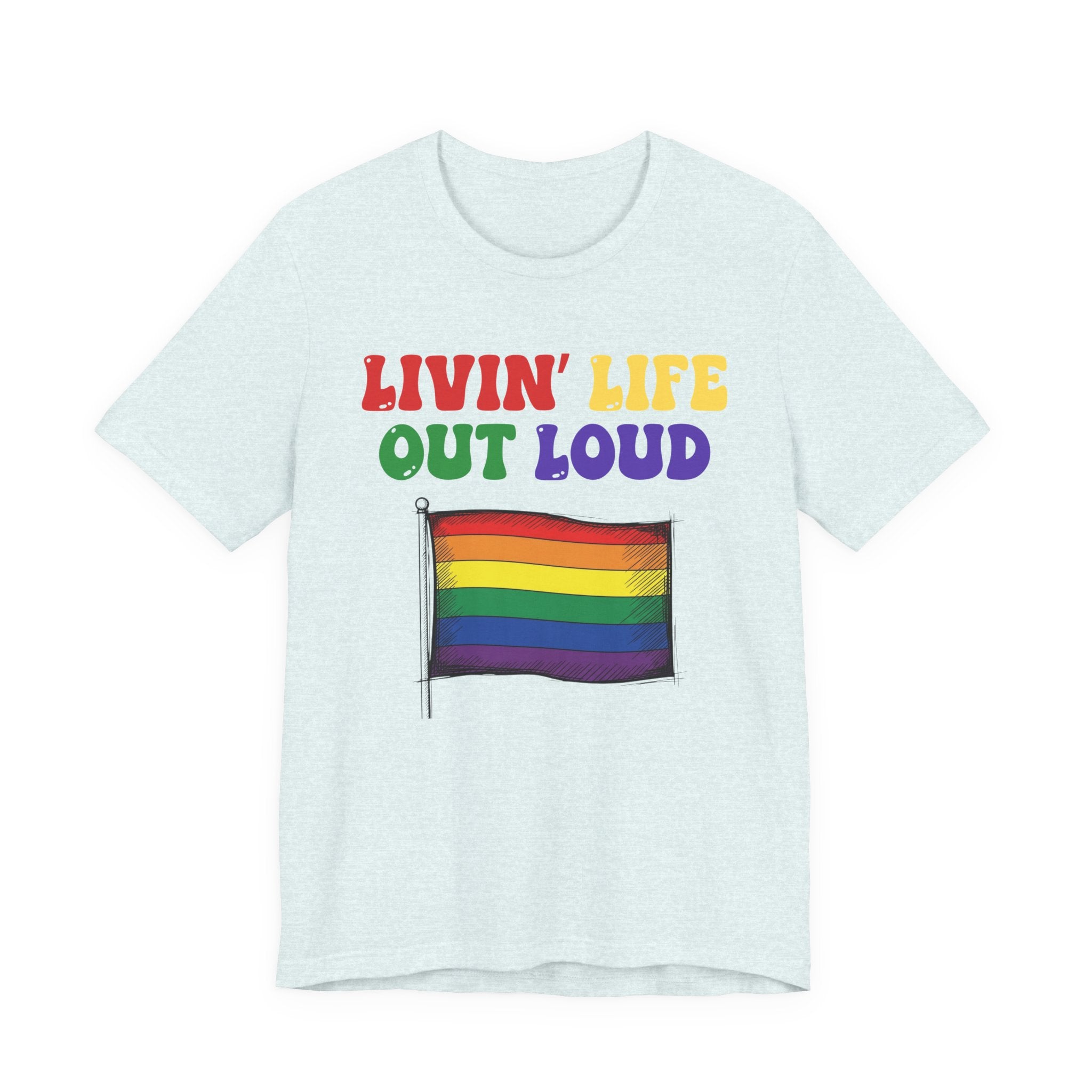 Livin' Life Out Loud - Pride Rainbow Flag Tee