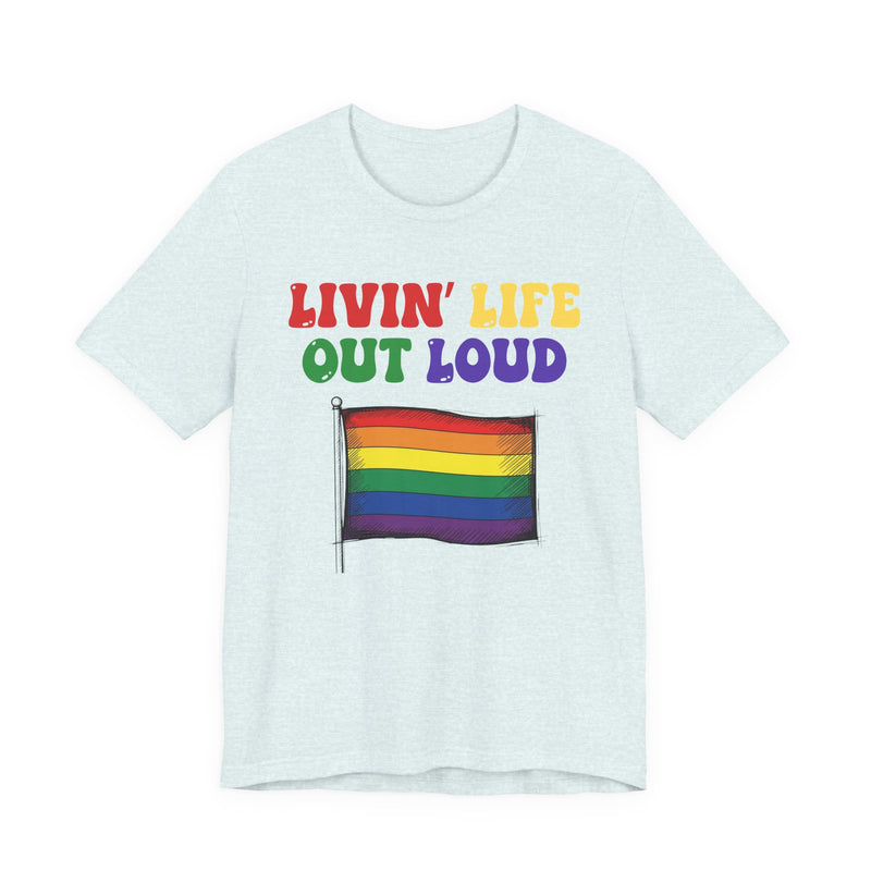 Livin' Life Out Loud — Pride Rainbow Flag T-Shirt