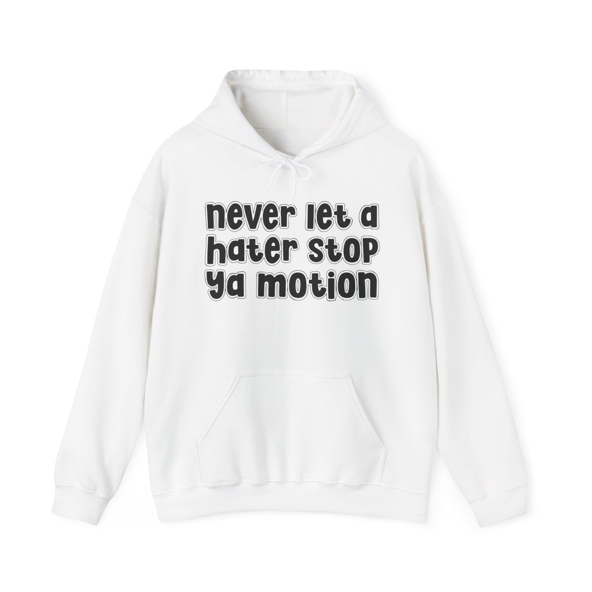 Never Let A Hater Stop Ya Motion － Motivation Hoodie