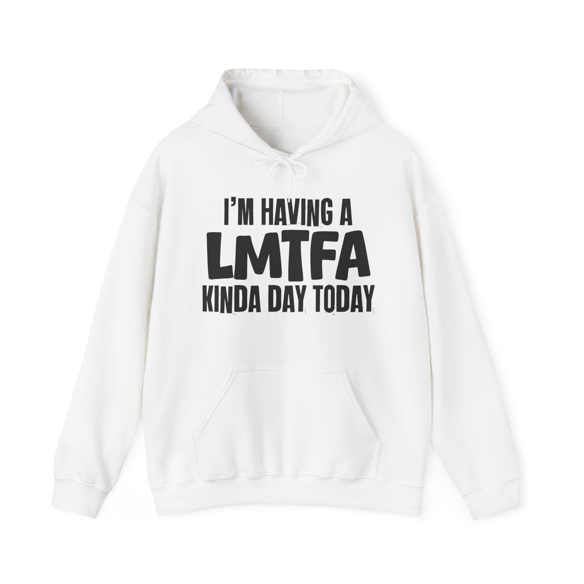 I'm Having a LMTFA Kinda Day Hoodie – Funny Mood Hoodie