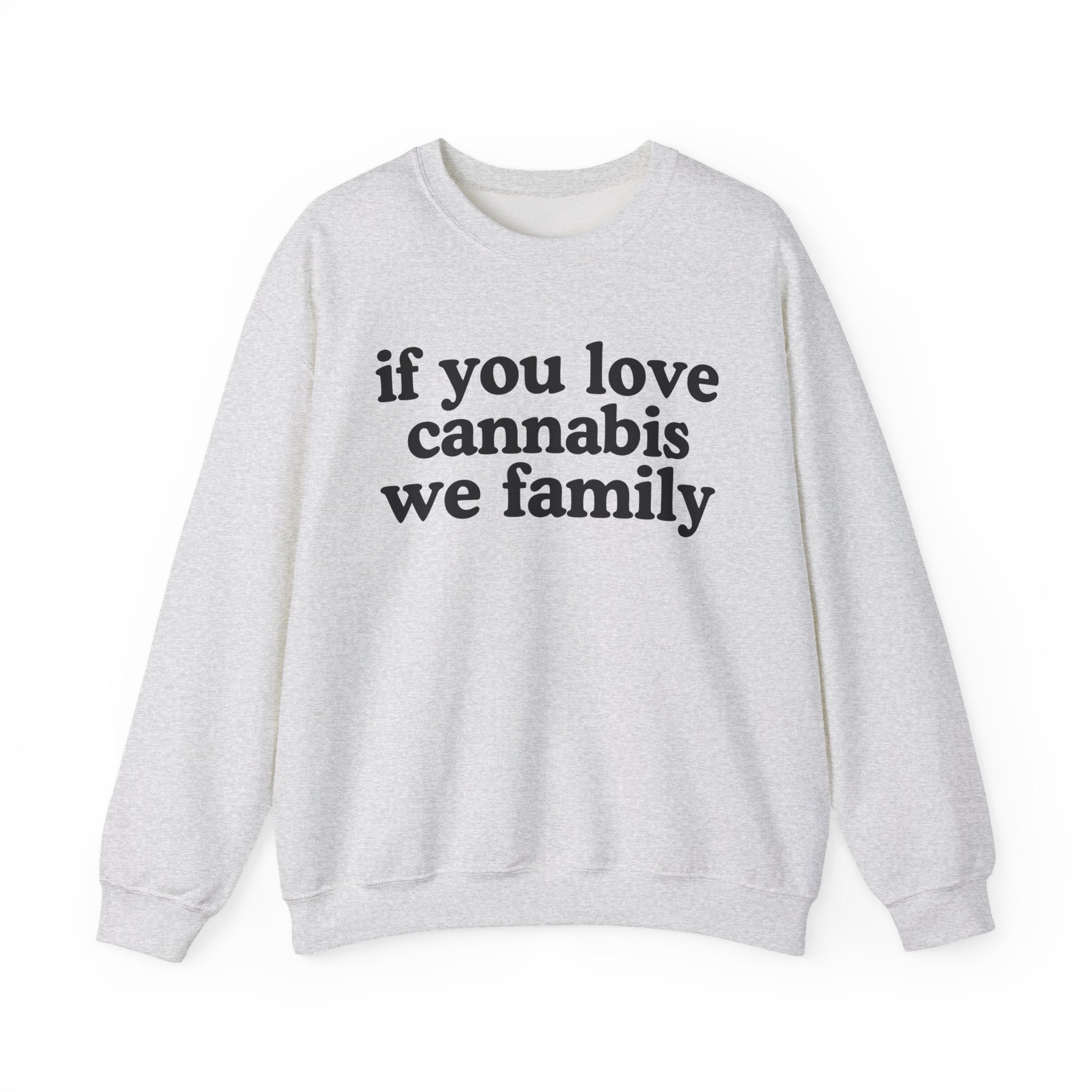 If You Love Cannabis We Family - Cannabis Lovers Gift Sweatshirt