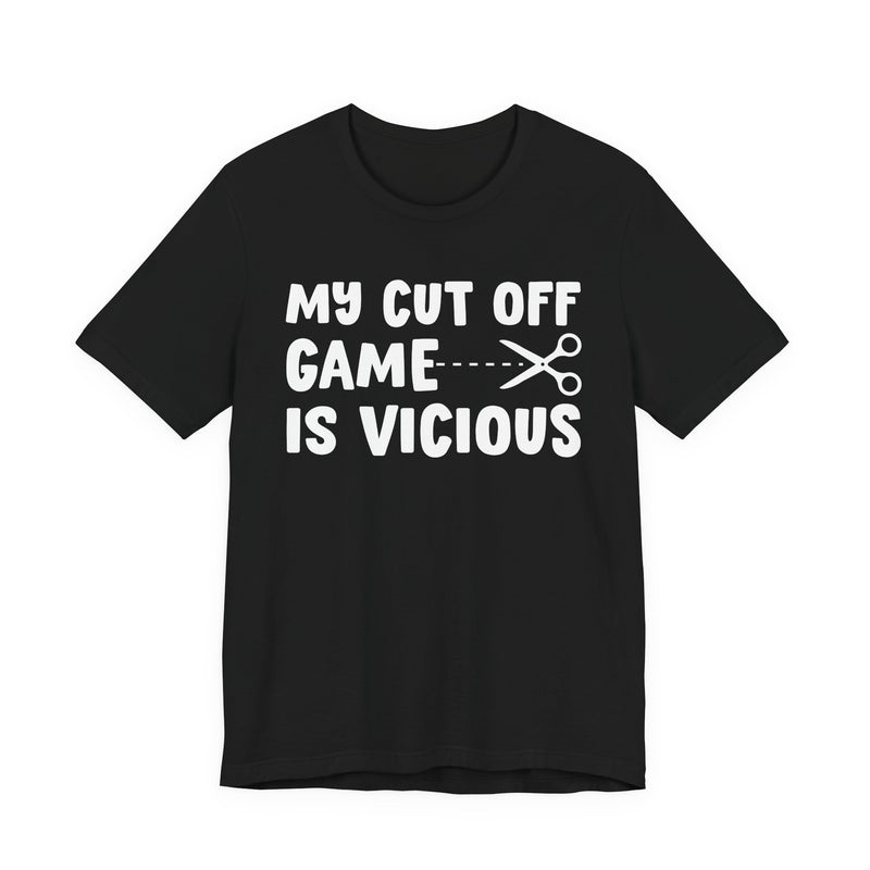 My Cutoff Game Is Vicious — T-Shirt