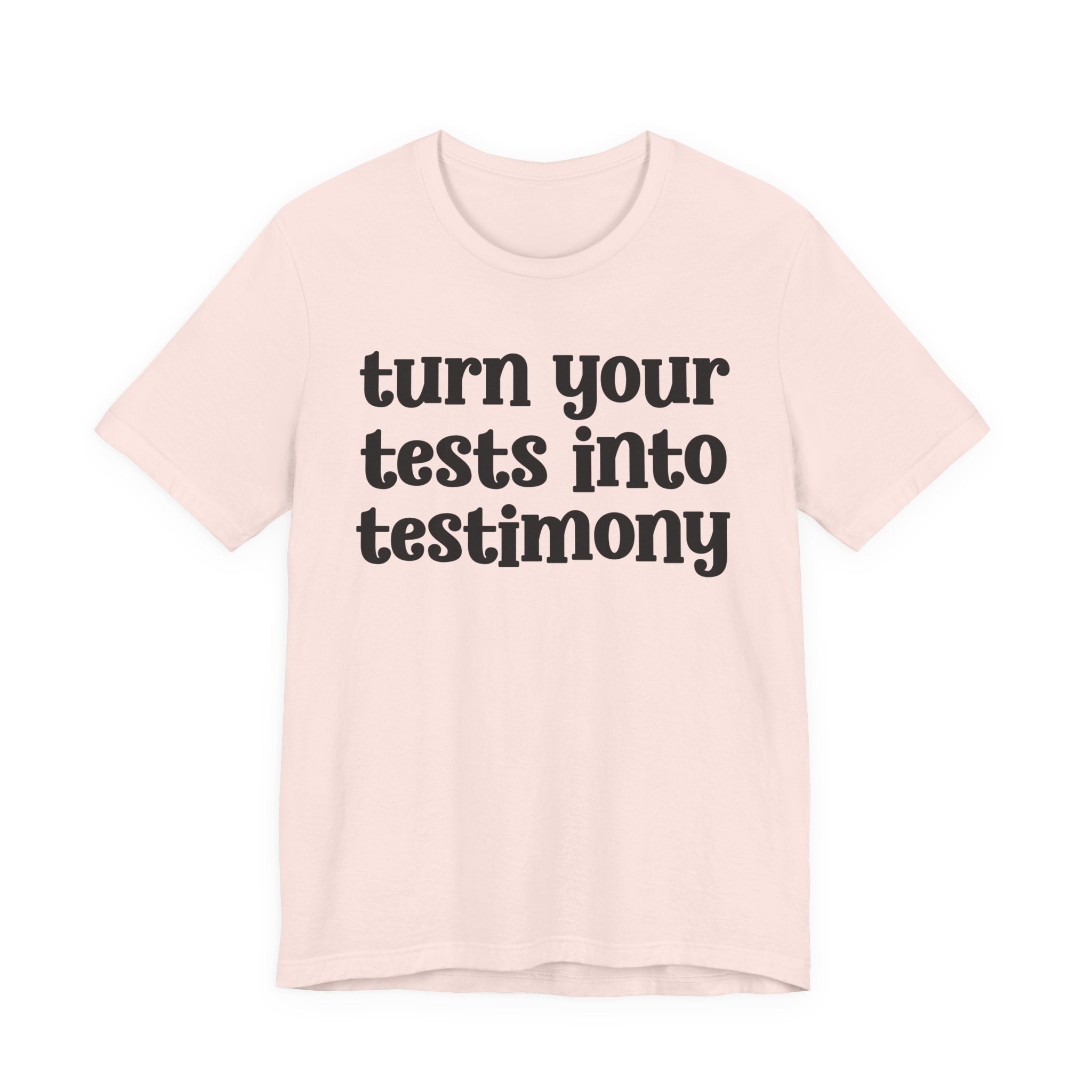 Turn Your Tests Into Testimony - Inspirational Tee Shirt