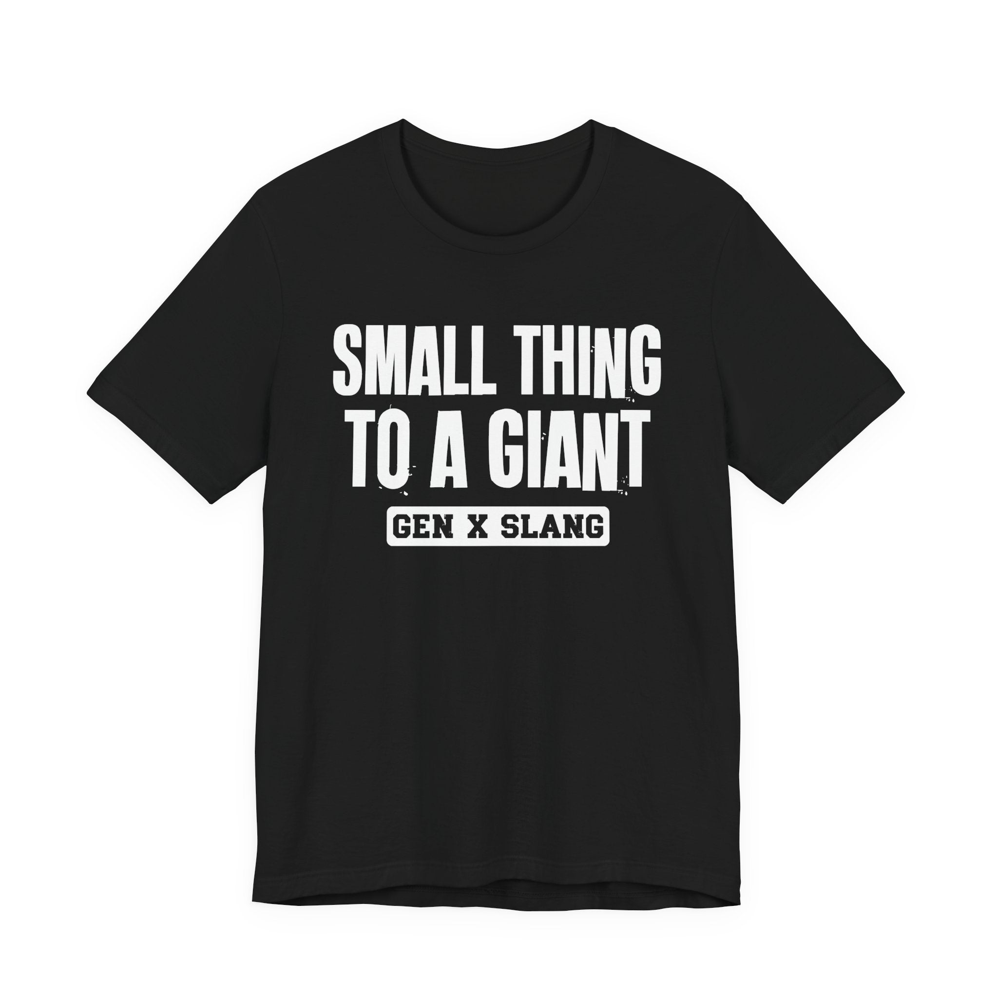 Gen X Slang T-Shirt - Small Thing To  Giant - Retro Humor Tee