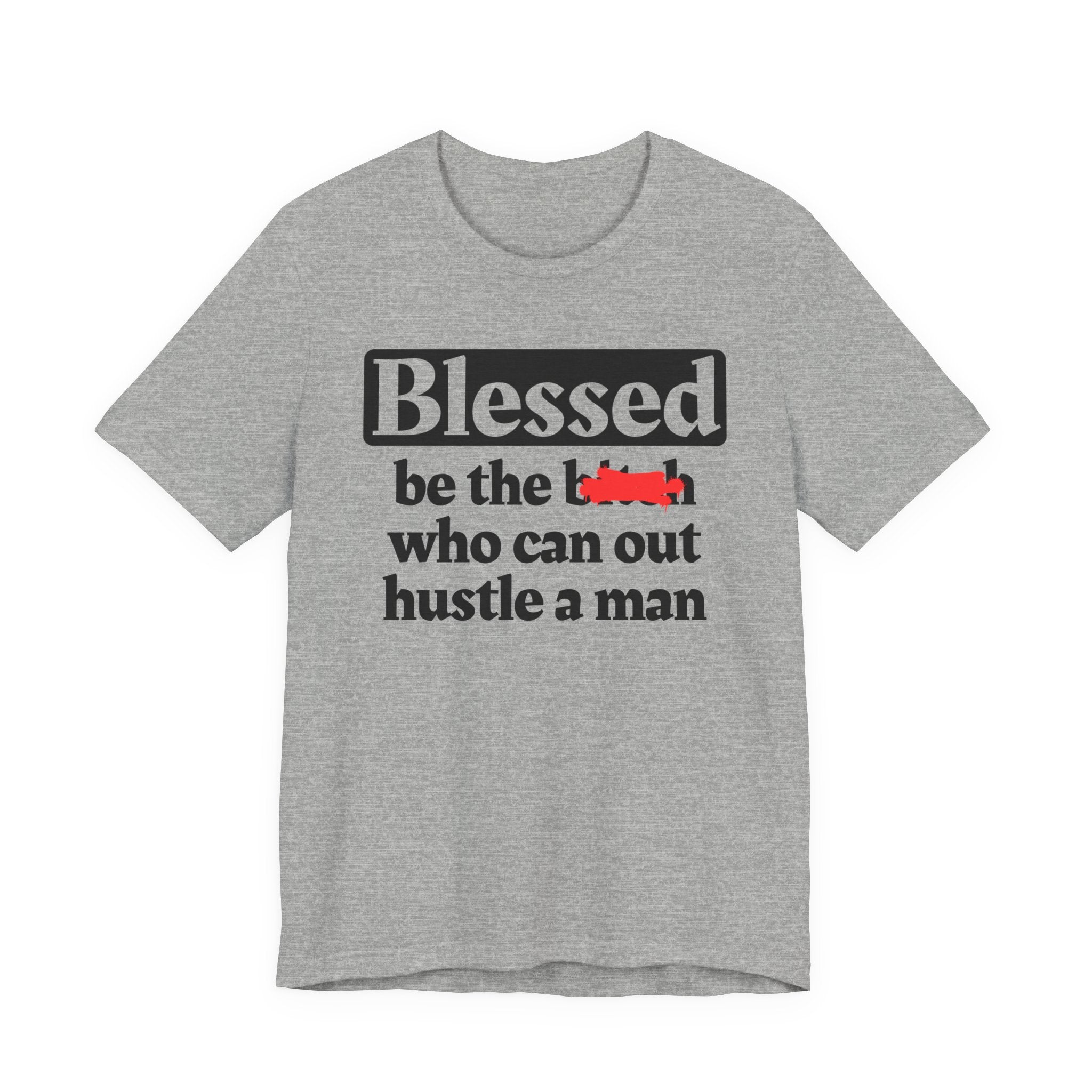 Blessed Be The Bitch Who Can Out Hustle Men － T-shirt