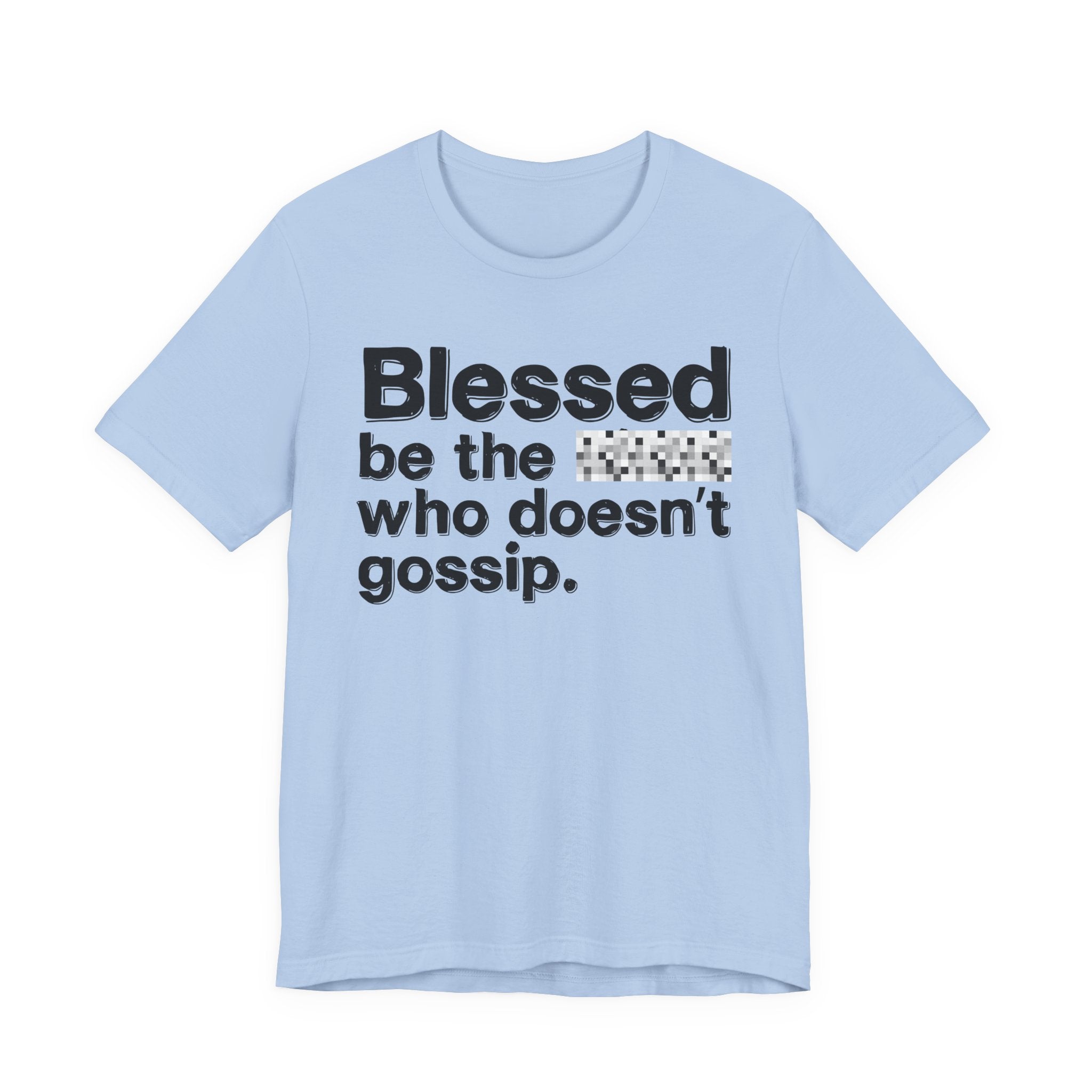 Blessed Be The Bitch Who Doesn't Gossip — Funny Inspirational T-Shirt