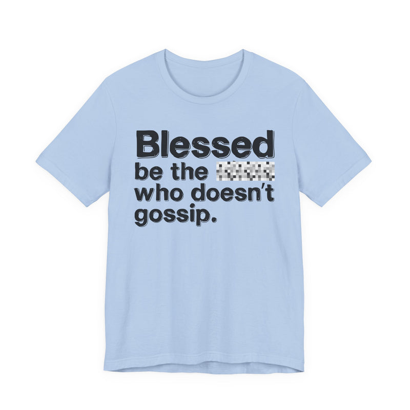 Blessed Be The Bitch Who Doesn't Gossip — Funny Inspirational T-Shirt