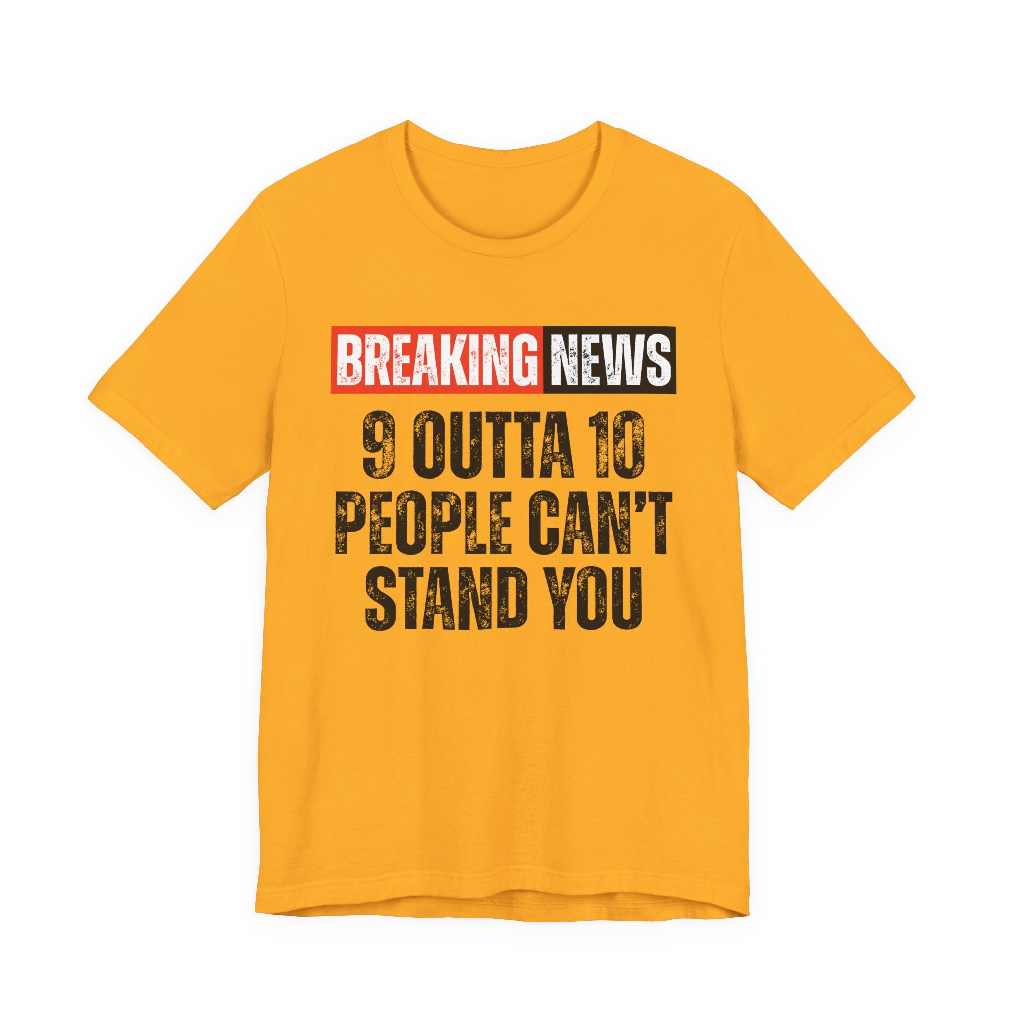 Breaking News: 9 Outta 10 People Can't Stand You －Funny News Alert T-Shirt