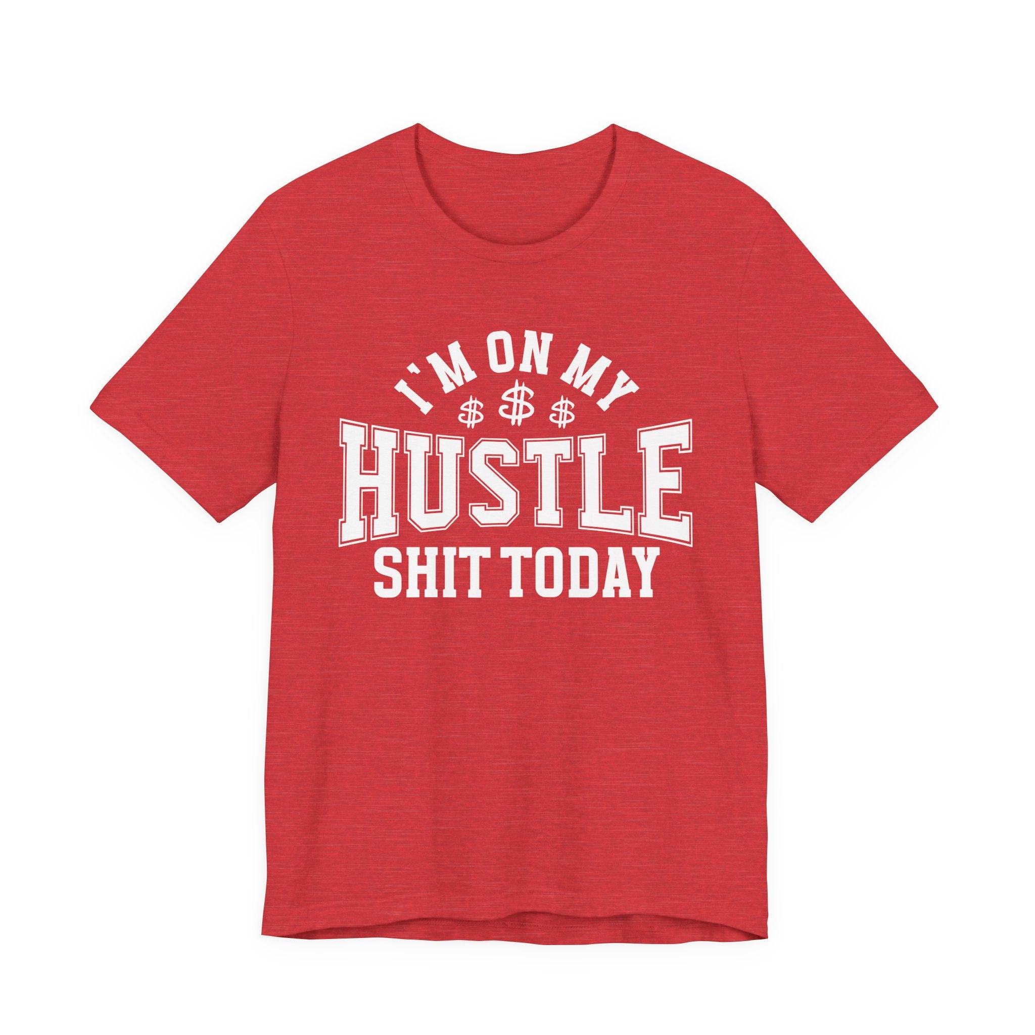 I'm On My Hustle Shit Today - T-shirt
