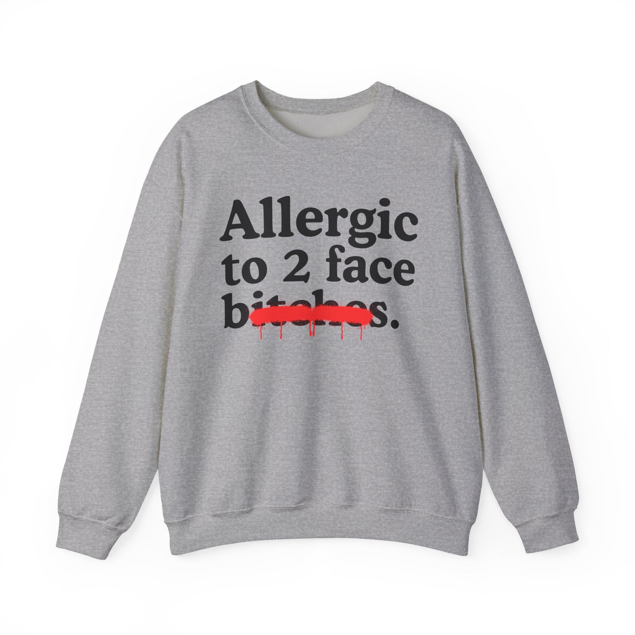 Allergic To 2 Face Bitches — Sarcastic Sassy Statement Sweatshirt