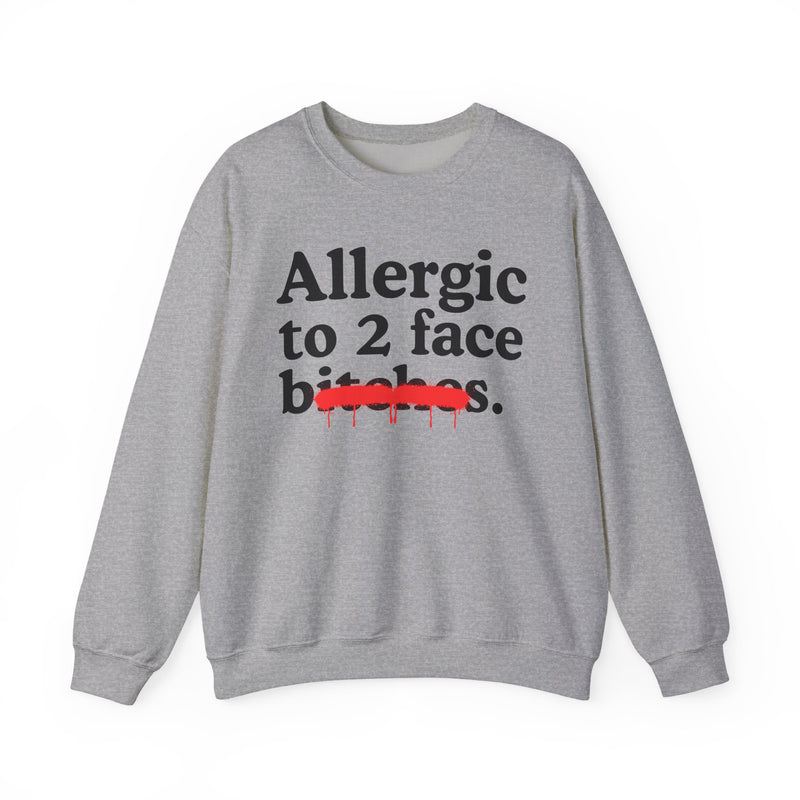 Allergic To 2 Face Bitches — Sarcastic Sassy Statement Sweatshirt