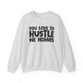 You Love To Hustle We Homies — Motivational Hustle Statement Sweatshirt