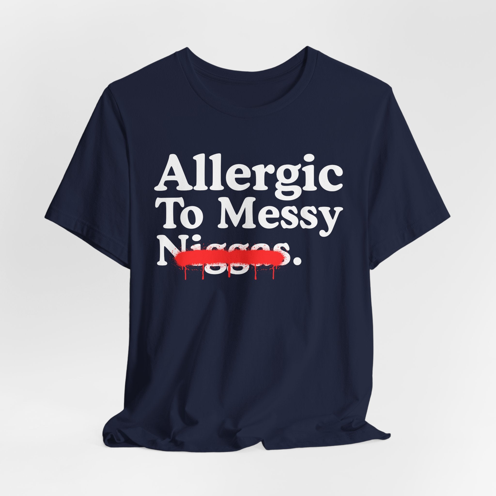 Allergic To Messy Niggas - Funny Reaction T-shirt