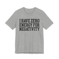 I Have Zero Energy For Negativity - Tshirt