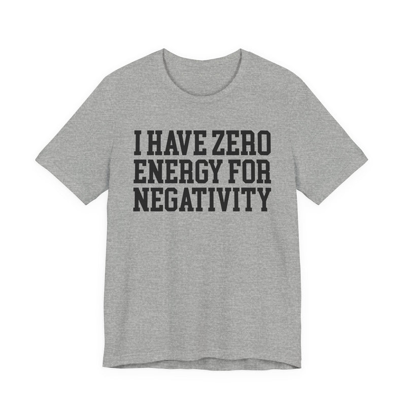 I Have Zero Energy For Negativity — T-shirt