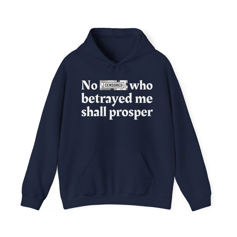 No Bitch Who Betrayed Me Shall Prosper — Hoodie