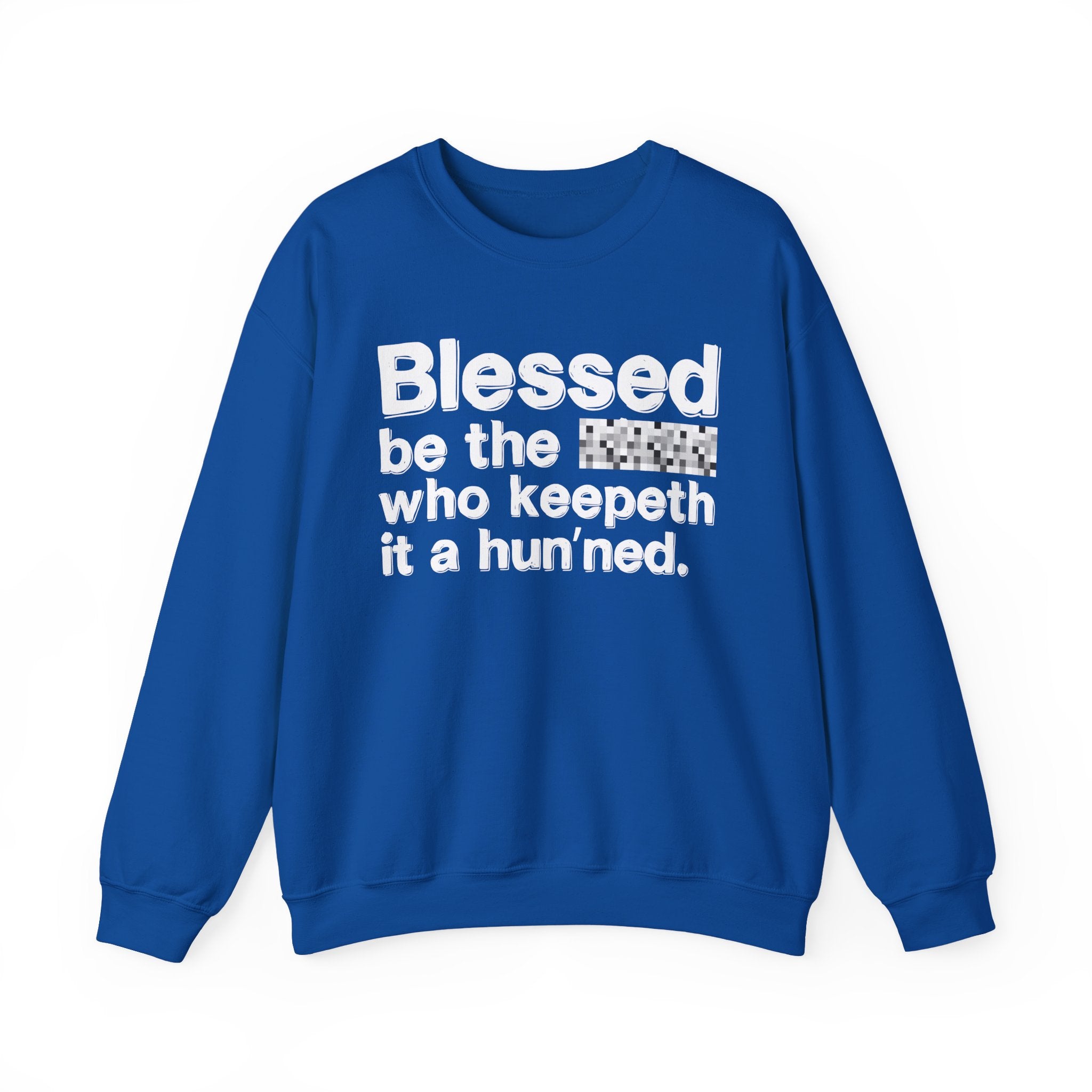 Blessed Be The Bitch Who Keepeth It A Hun'ned — Funny Inspirational Sweatshirt