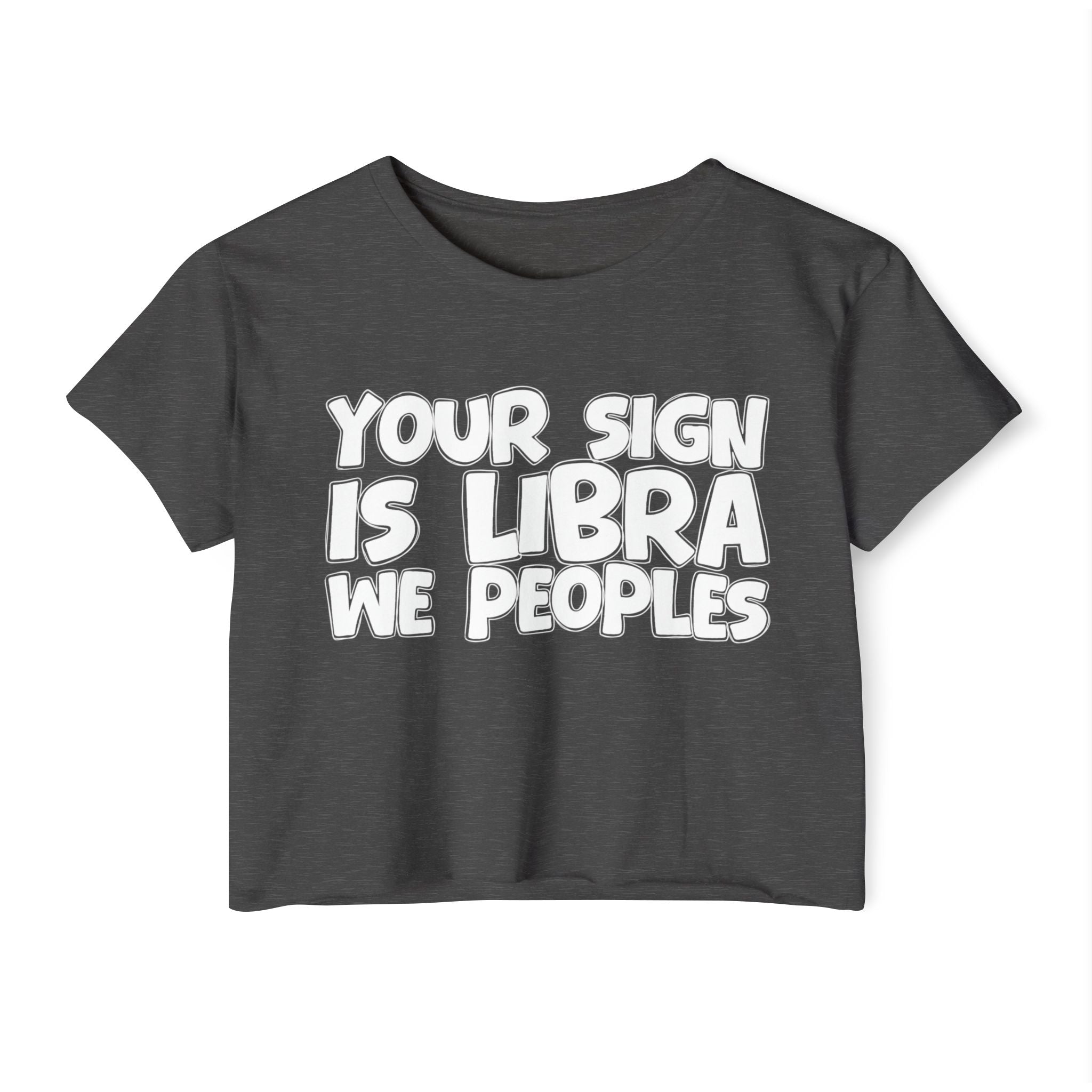 Your Sign Is Libra We Peoples - Fun Zodiac Sign Crop Top