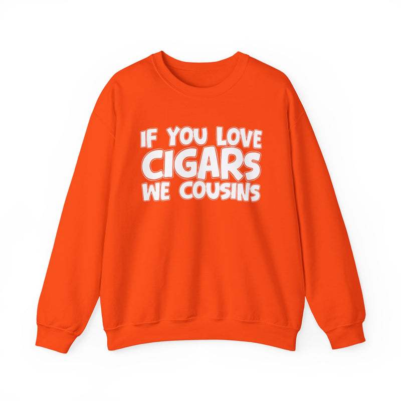 If You Love Cigars We Cousins — Cigar Lovers Statement Sweatshirt