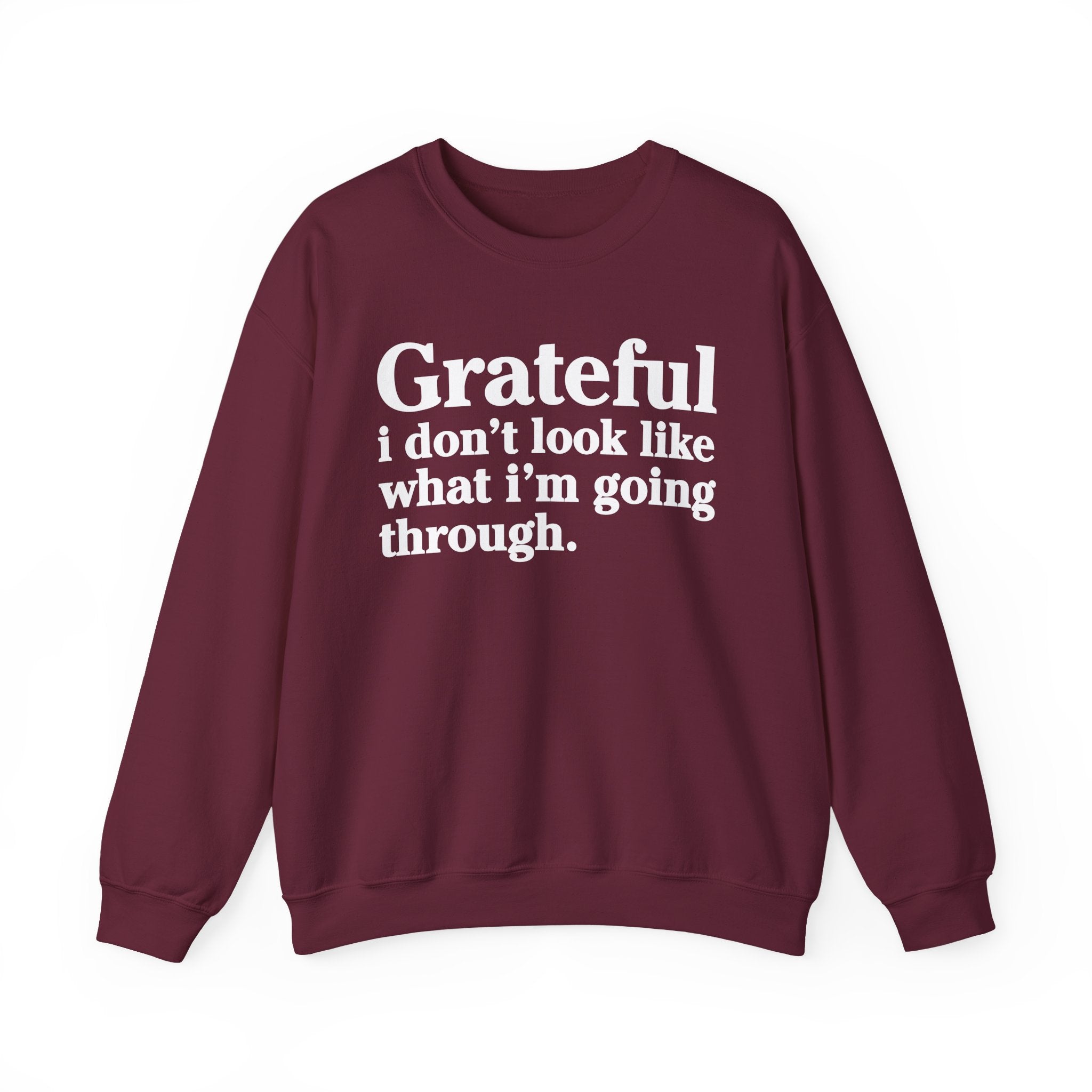 Grateful I Don't Look What I'm Going Through - Positive Christian Sweatshirt