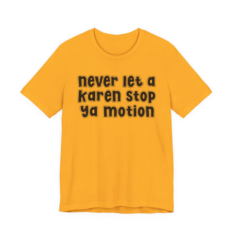 Never Let A Karen Stop Ya Motion － Urban Statement T-shirt