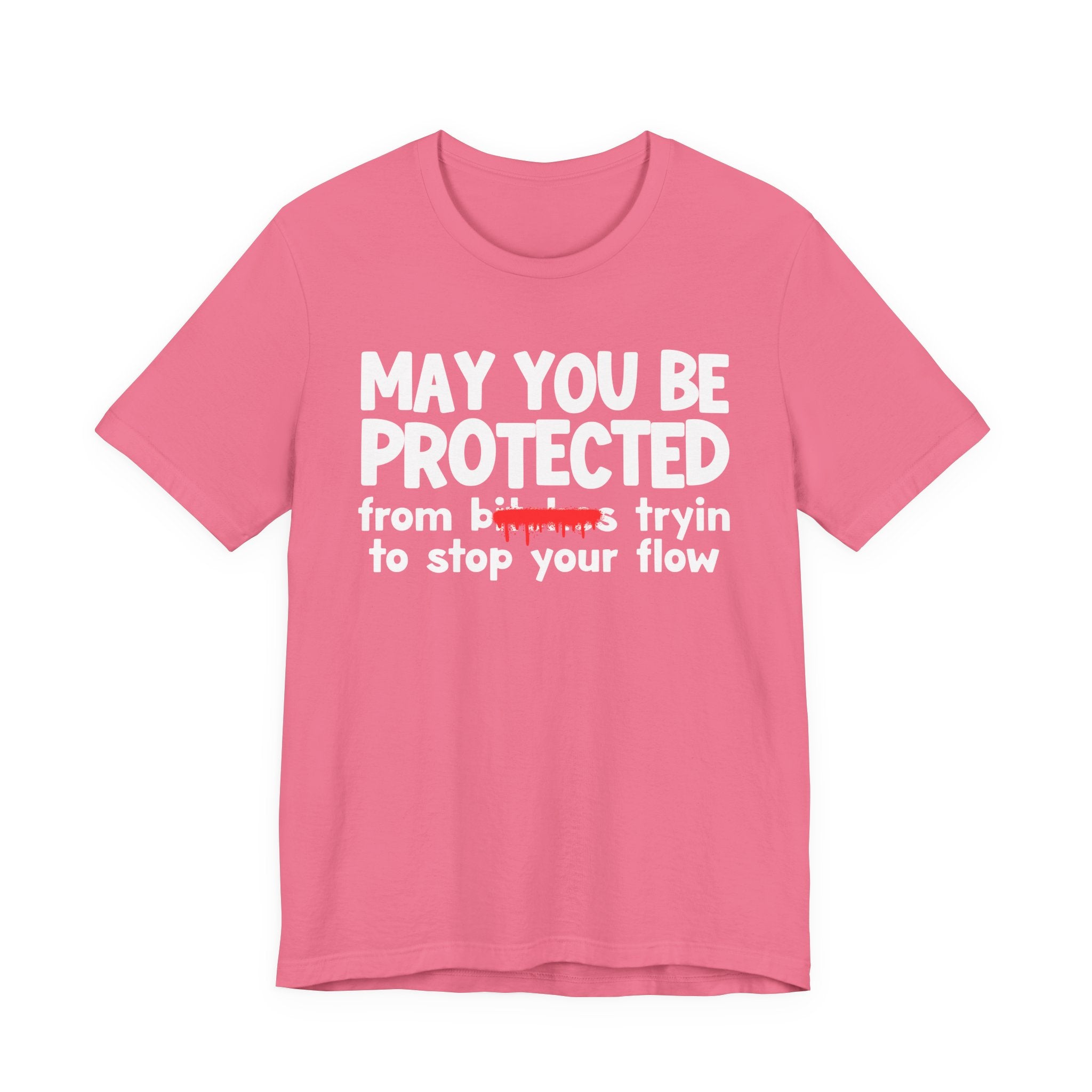 May You Be Protected From Bitches Tryin To Stop Your Flow — Funny Protection Statement T-Shirt