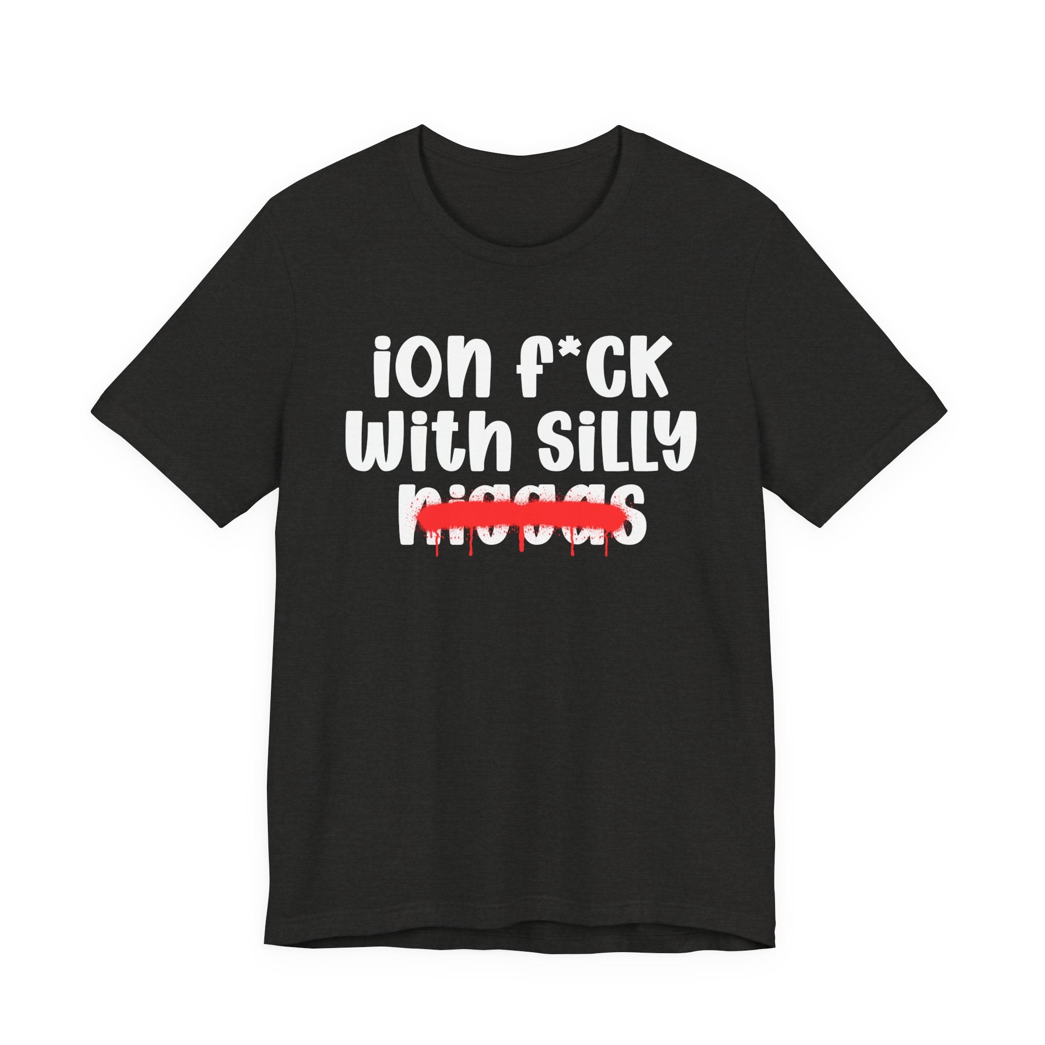 ION Fuck Wit Silly Niggas - Brutally Direct Statement Tee