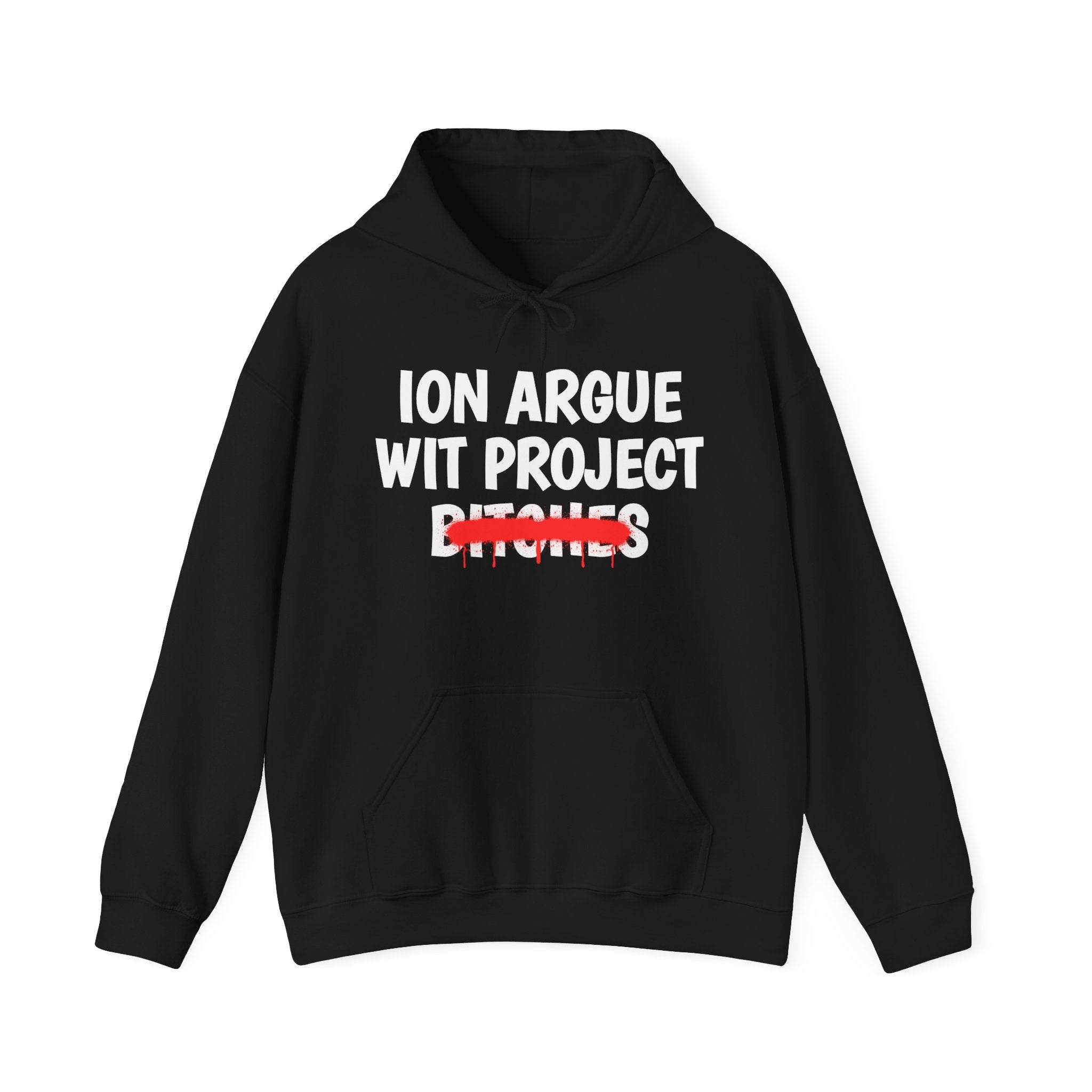 ION (I Don't) Argue Wit Project Bitches — Funny Sassy Statement Hoodie