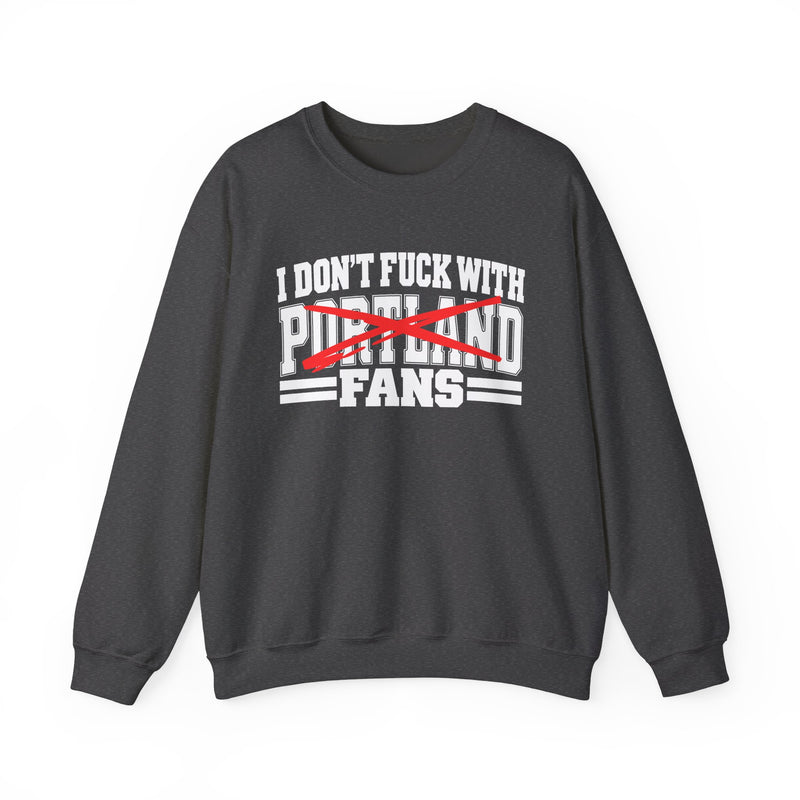 I Don't Fuck With Portland Fans — Bold Anti-Sports Fans Sweatshirt