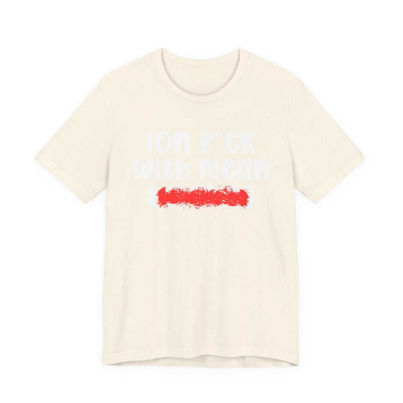 ION (I Don't) FUCK WITH MEAN BITCHES — Bold Sarcastic Graphic T-Shirt