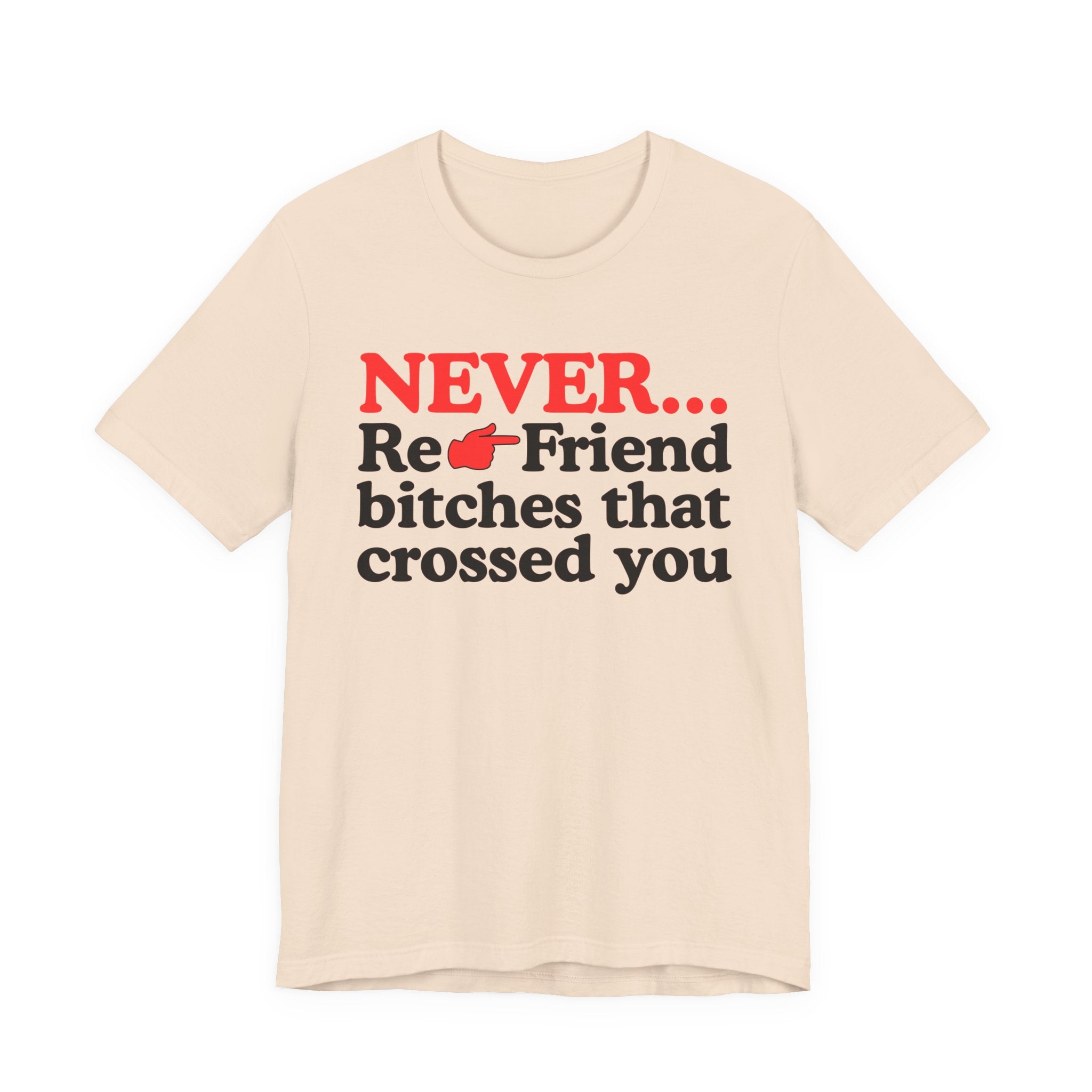 Never Re-Friend Bitches That Crossed You － Street Code T-shirt