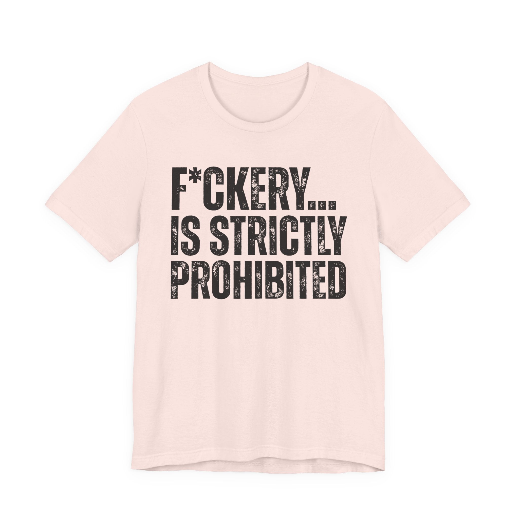 Fuckery...Is Strictly Prohibited — Sarcastic Statement T-Shirt