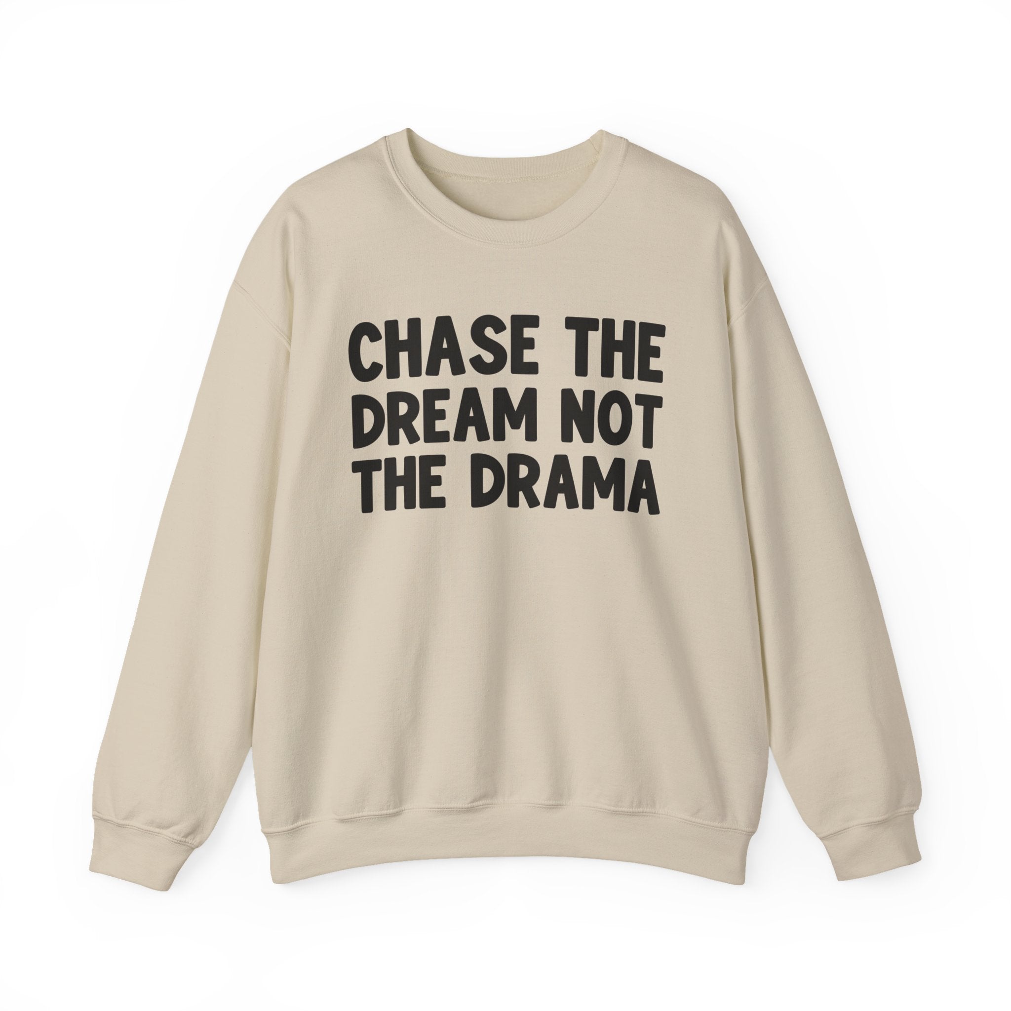 Chase The Dream Not The Drama —  Sweatshirt
