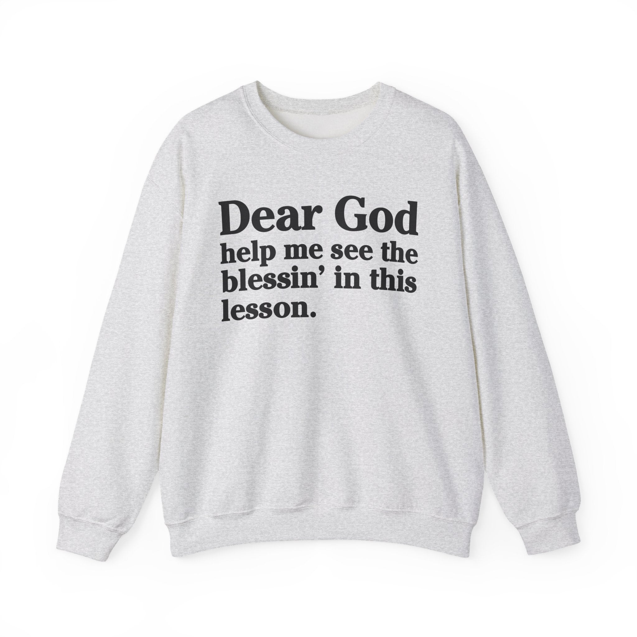 Dear God Help Me See the Blessin' in This Lesson - Positive Christian Sweatshirt
