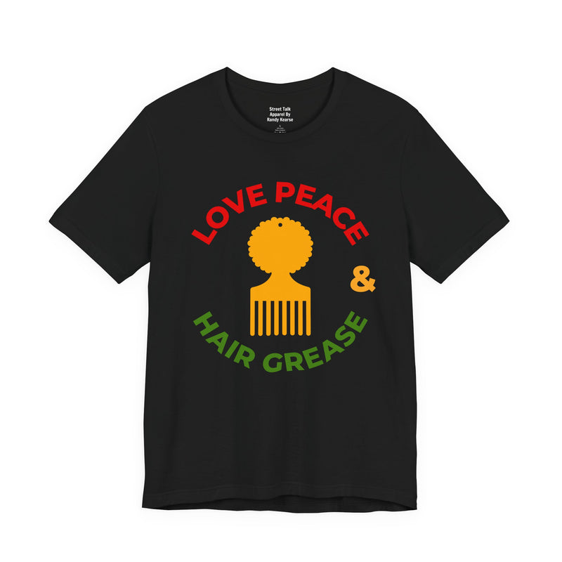 Love Peace And Hair Grease T-Shirt