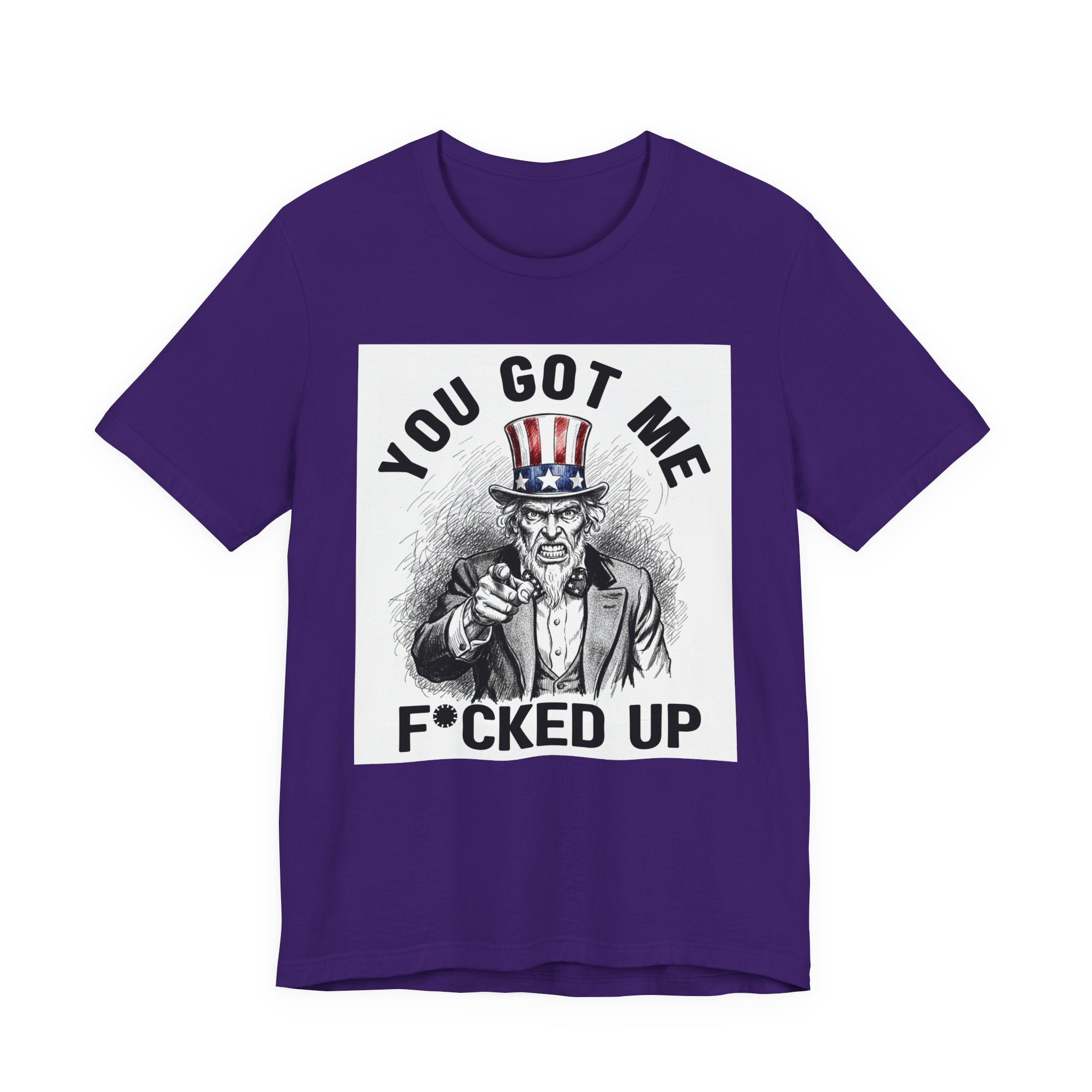 You Got Me Fucked Up (Uncle Sam) T-shirt