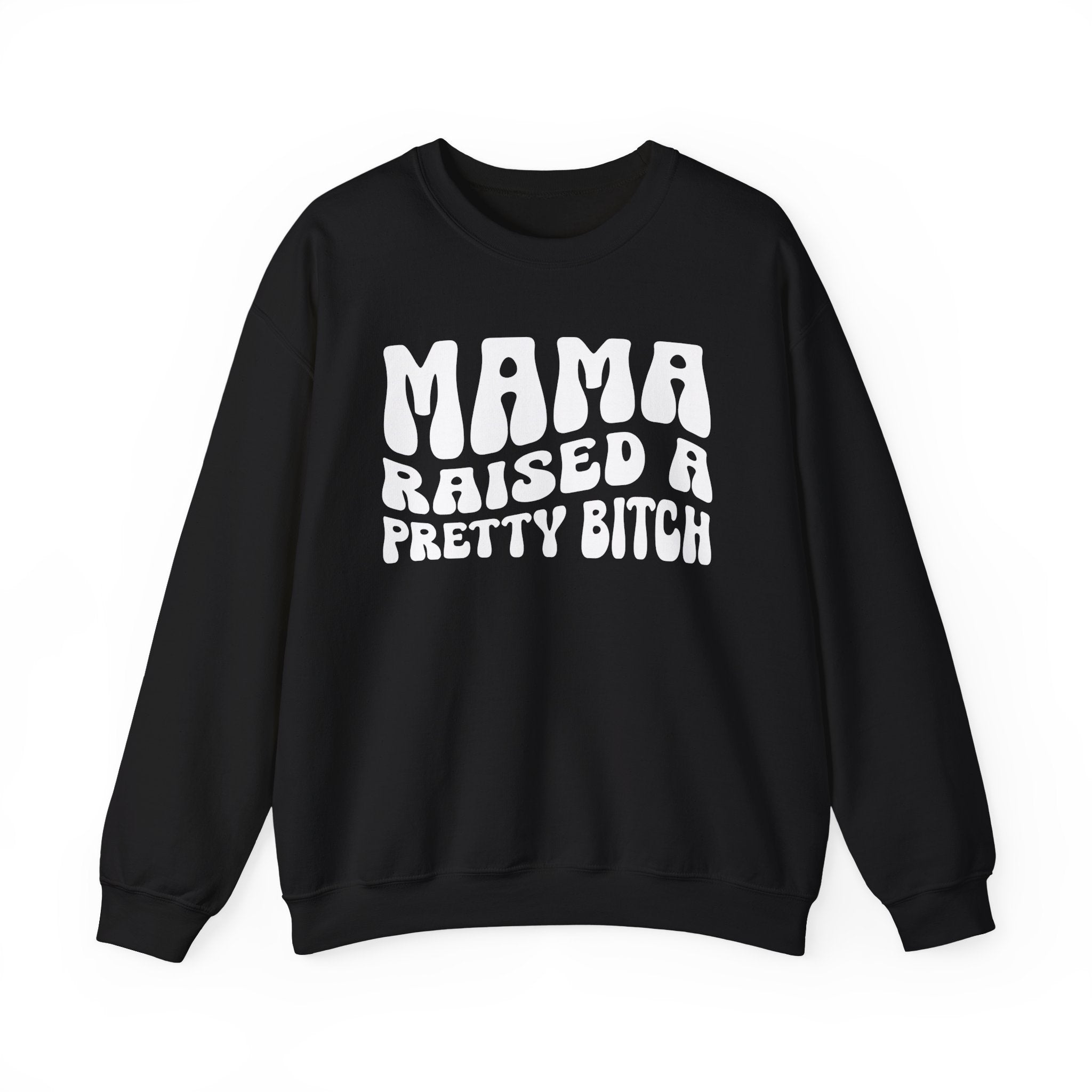 Mama Raised A Pretty Bitch Sweatshirt (solid print)