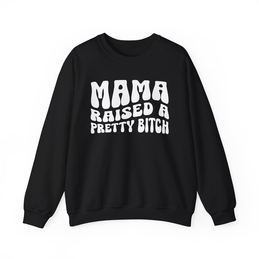 Mama Raised A Pretty Bitch - Sweatshirt