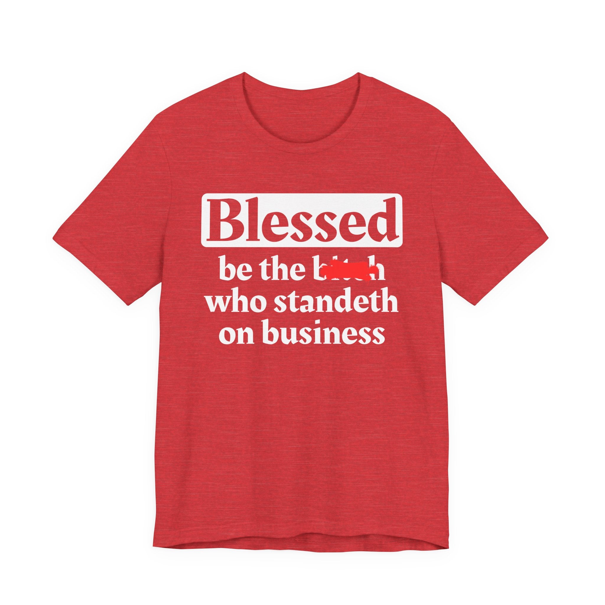 Blessed Be The Bitch Who Standeth On Business － Funny Inspirational T-shirt