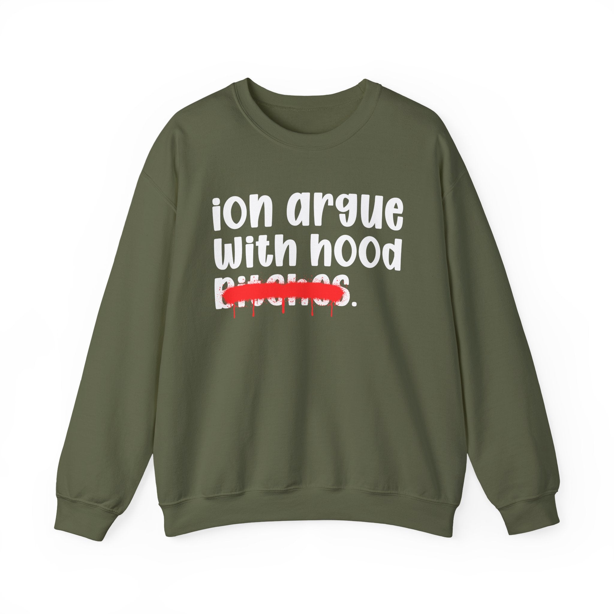 ION (I Don't) Argue With Hood Bitches — Funny Statement Sweatshirt