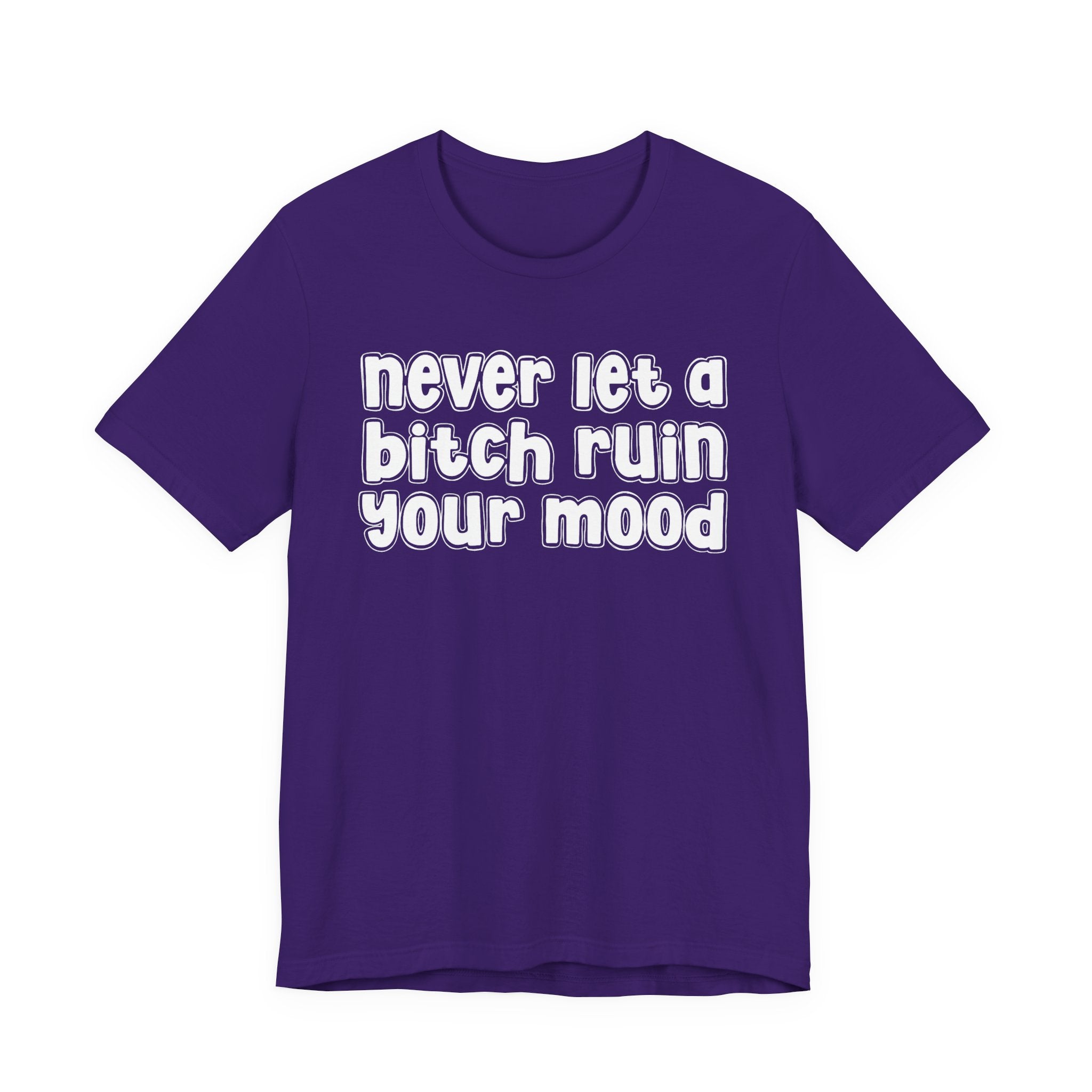 Never Let A Bitch Ruin Your Mood－Motivational Declaration T-shirt
