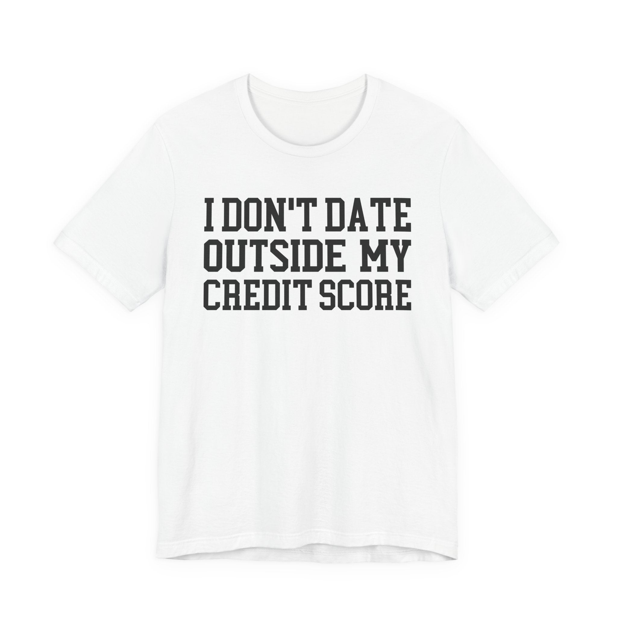 I Don't Date Outside My Credit Score T-shirt