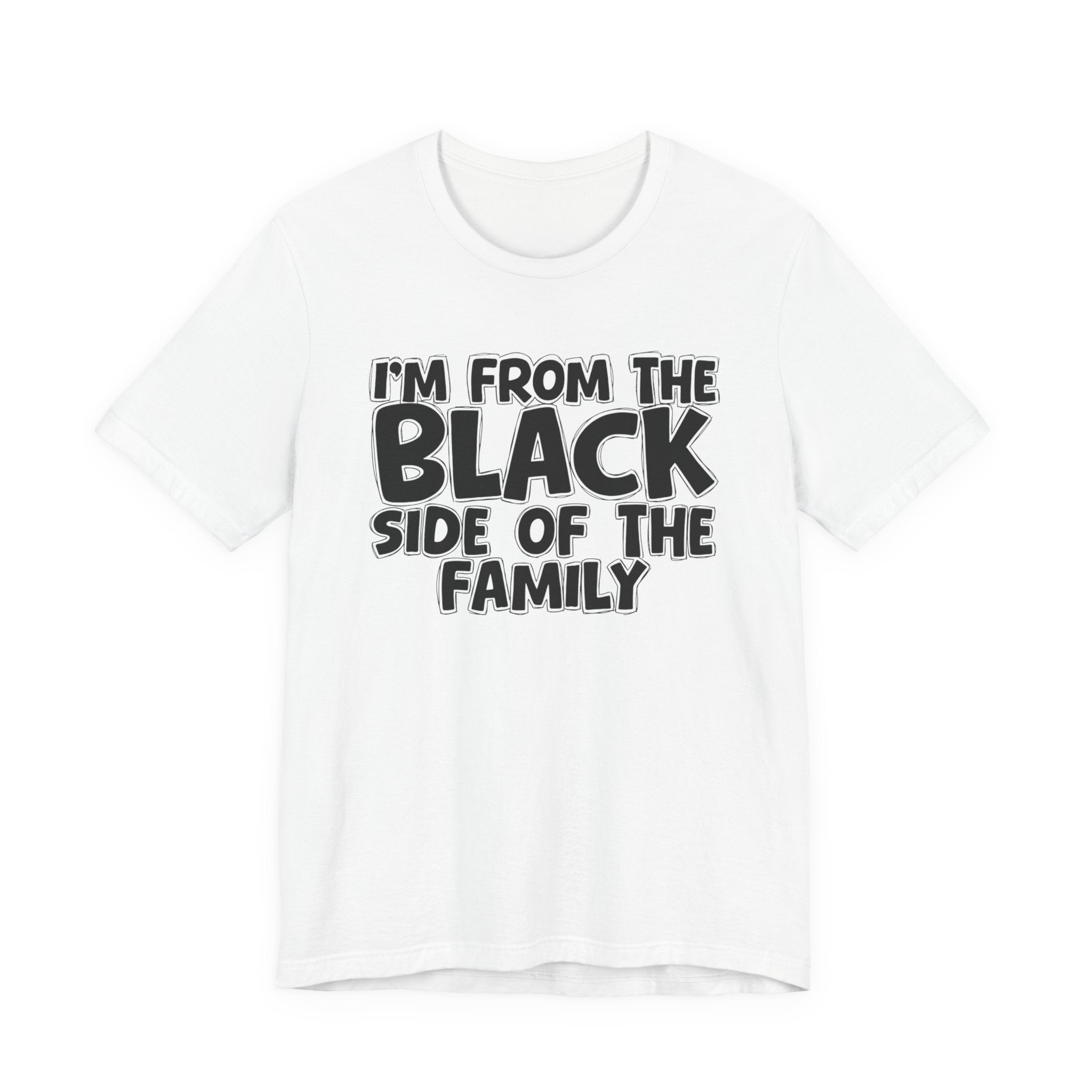 I'm From the Black Side of the Family - Humorous Family Pride T-Shirt